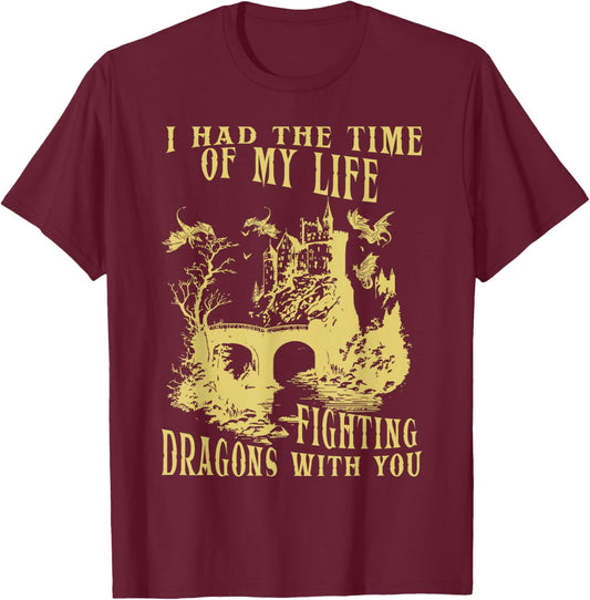 I Had The Time Of My Life Fighting Dragons With You Mythical T-Shirt - T-Shirt | Maroon