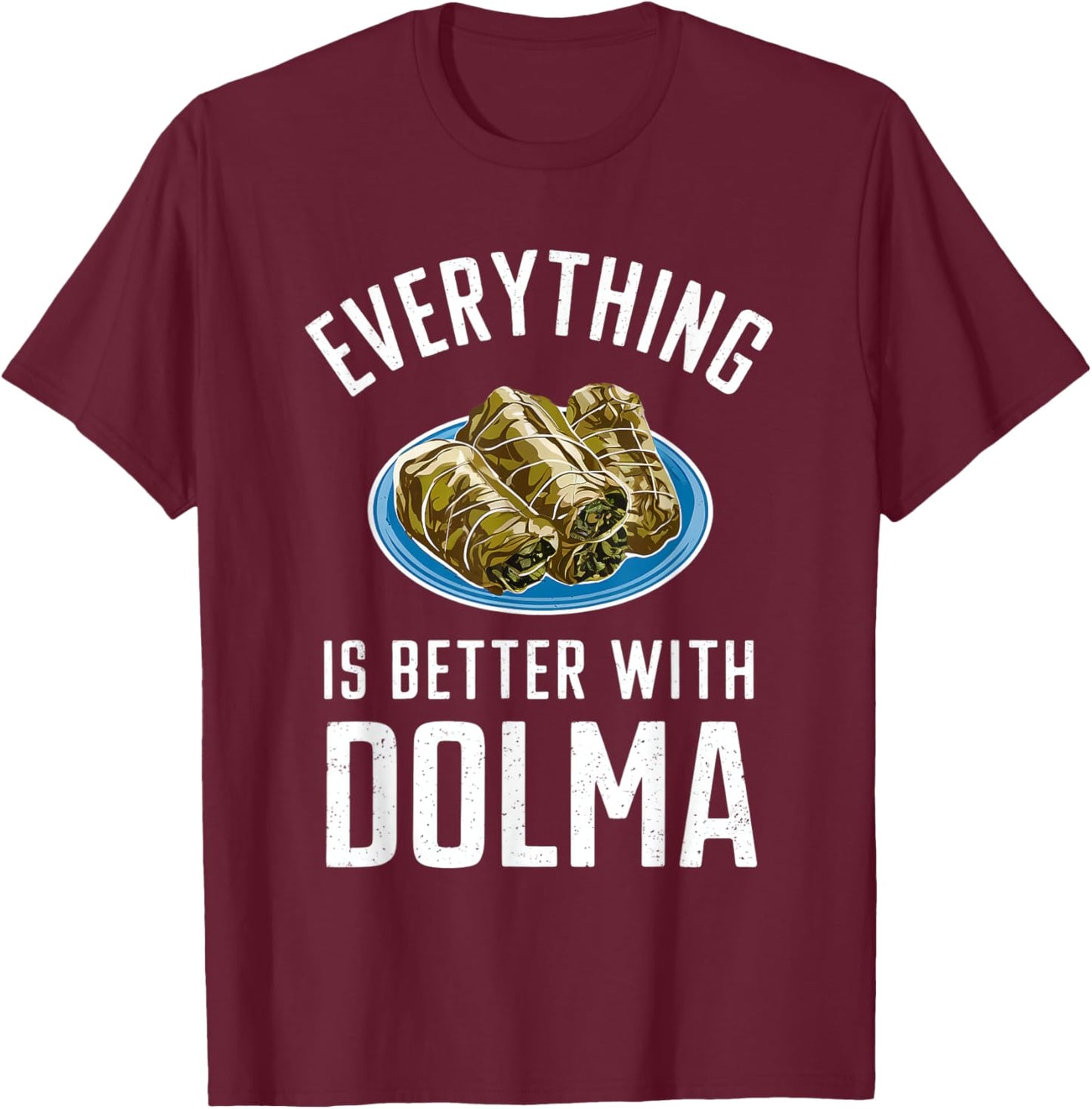 Everything Is Better With Dolma T-Shirt - T-Shirt | Maroon