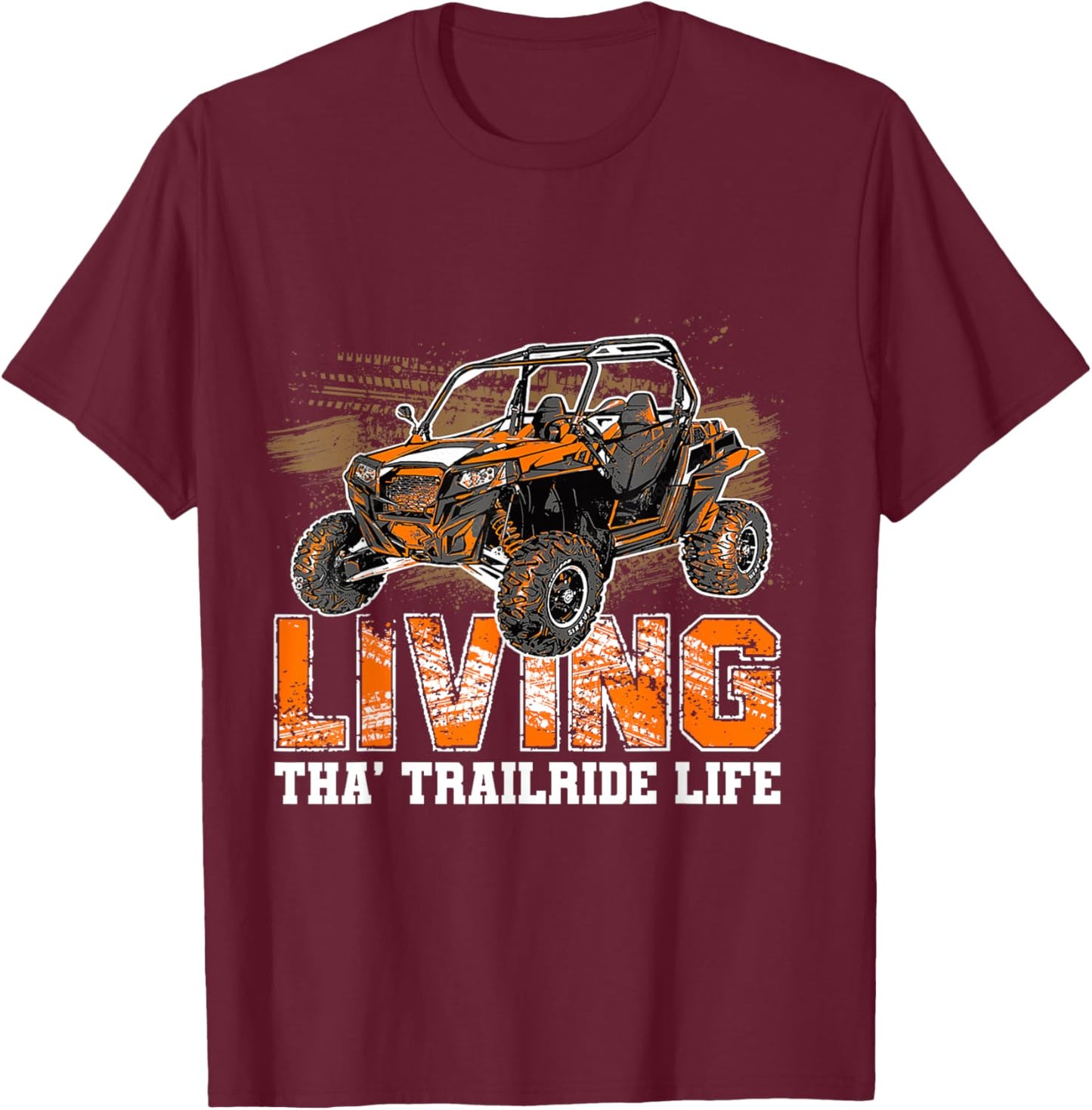 SXS UTV Living Tha' Trailride Life Adventure Trails Explorer T-Shirt - T-Shirt | Maroon