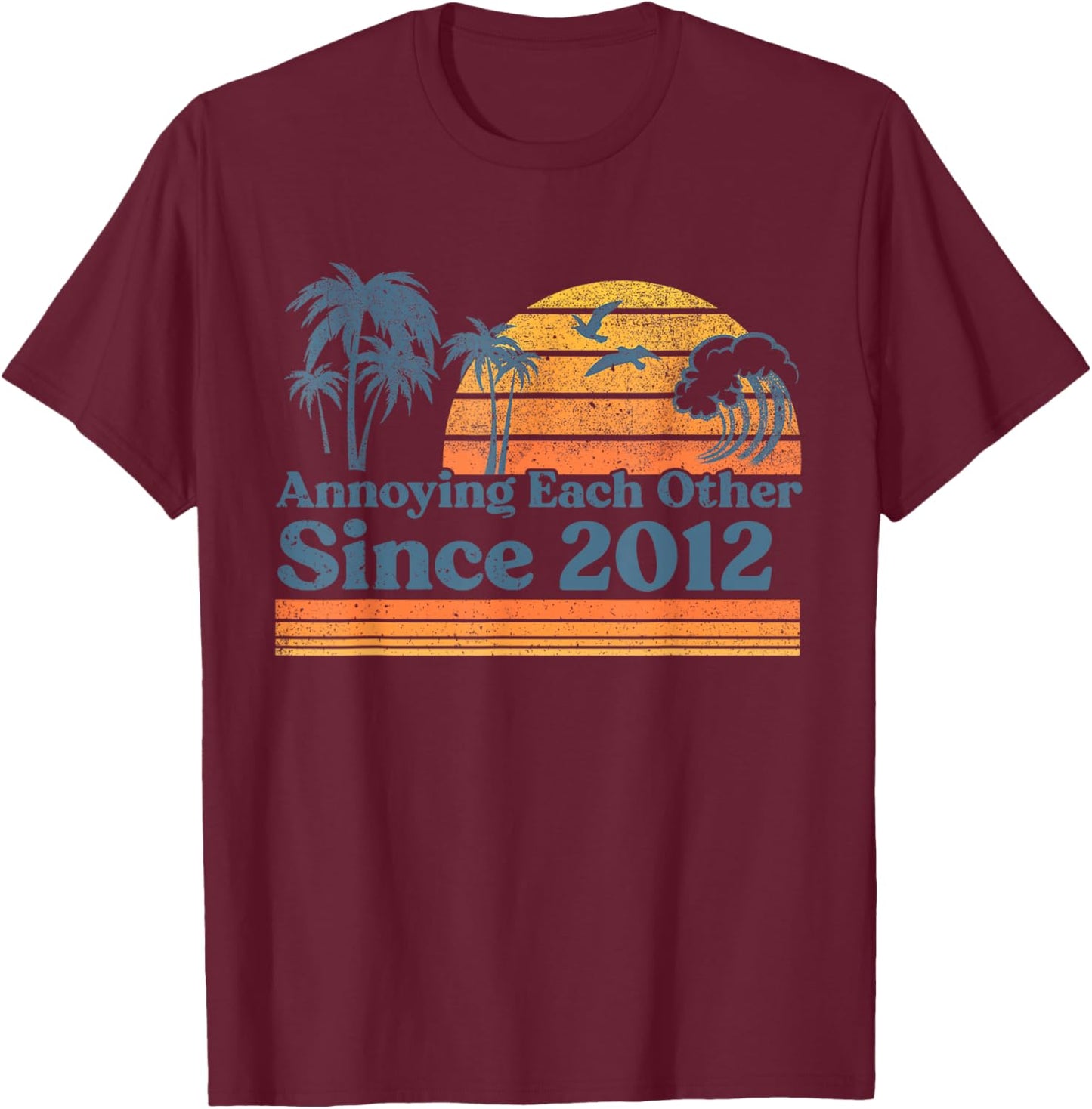 Annoying Each Other Since 2012 Wedding Anniversary Couples T-Shirt - T-Shirt | Maroon