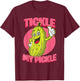 Funny Adult Humour Tickle My Pickle Sarcastic Novelty Gift T-Shirt - T-Shirt | Maroon
