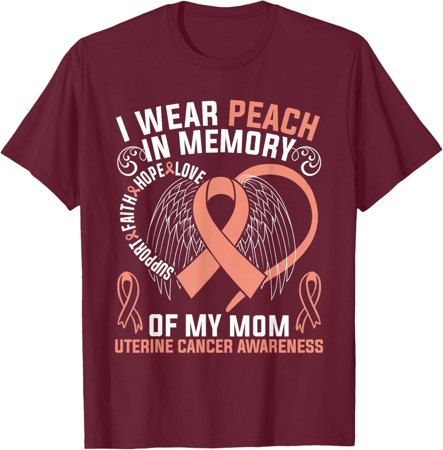 I Wear Peach In Memory Of My Mom Uterine Cancer Awareness T-Shirt - T-Shirt | Maroon