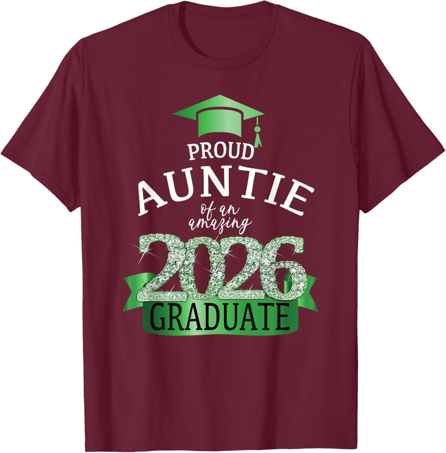 2026 Proud Auntie I Graduation Party Green Black Decor T-Shirt - T-Shirt | Maroon