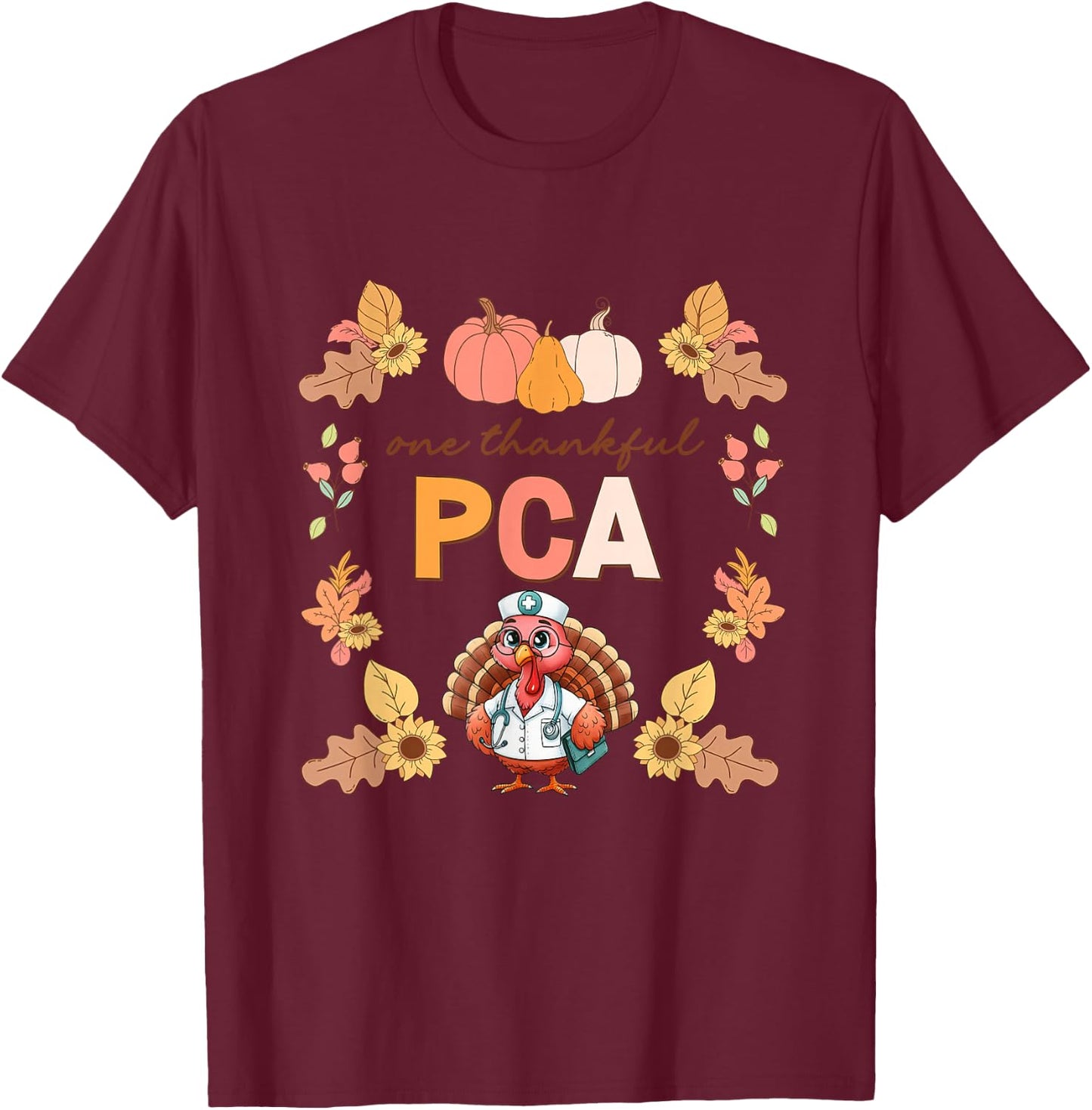 One Thankful PCA Turkey Thanksgiving Fall Scrub Women Men T-Shirt - T-Shirt | Maroon