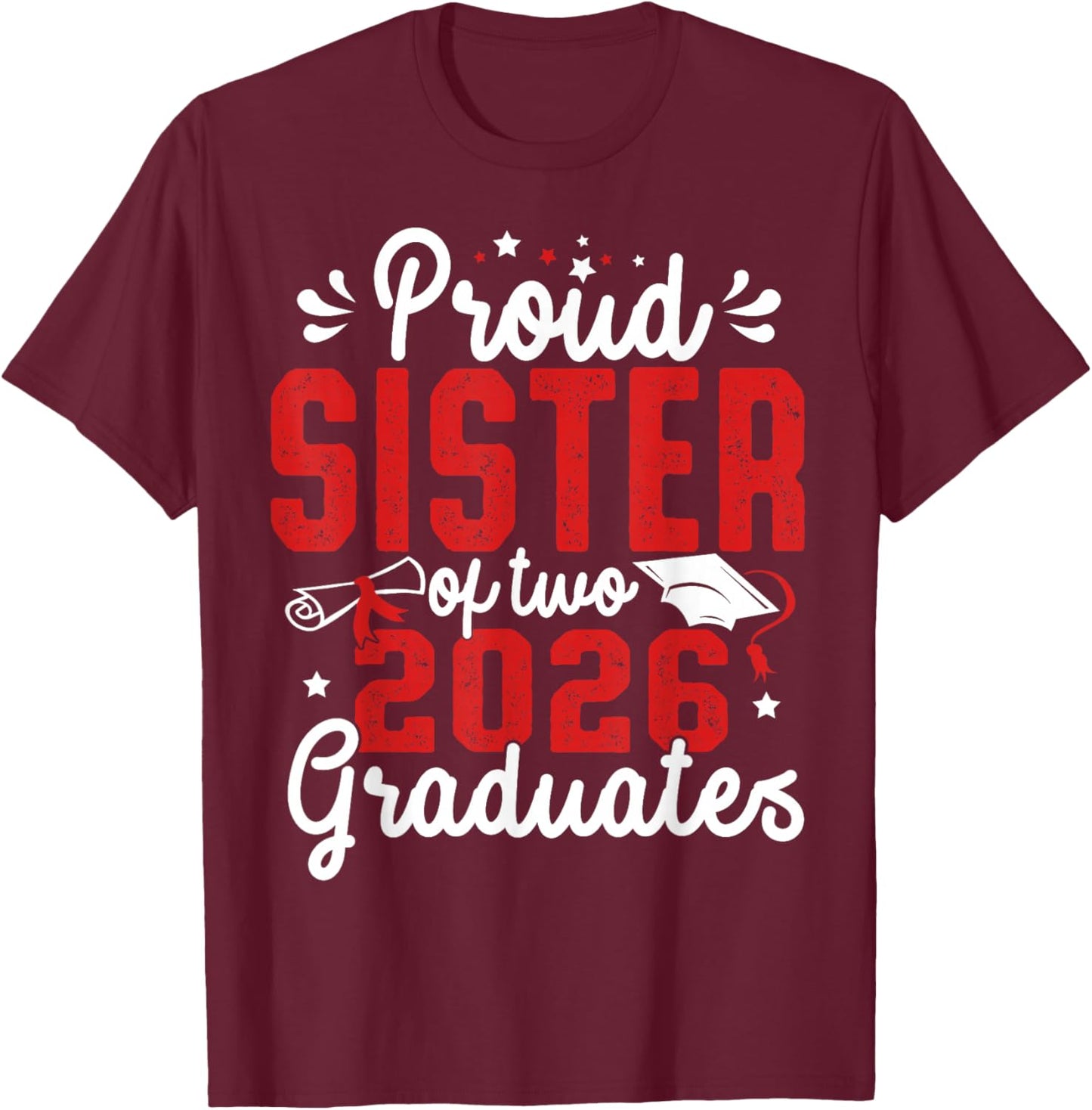 Proud Sister of Two Class of 2026 Graduates Twins Graduation T-Shirt - T-Shirt | Maroon