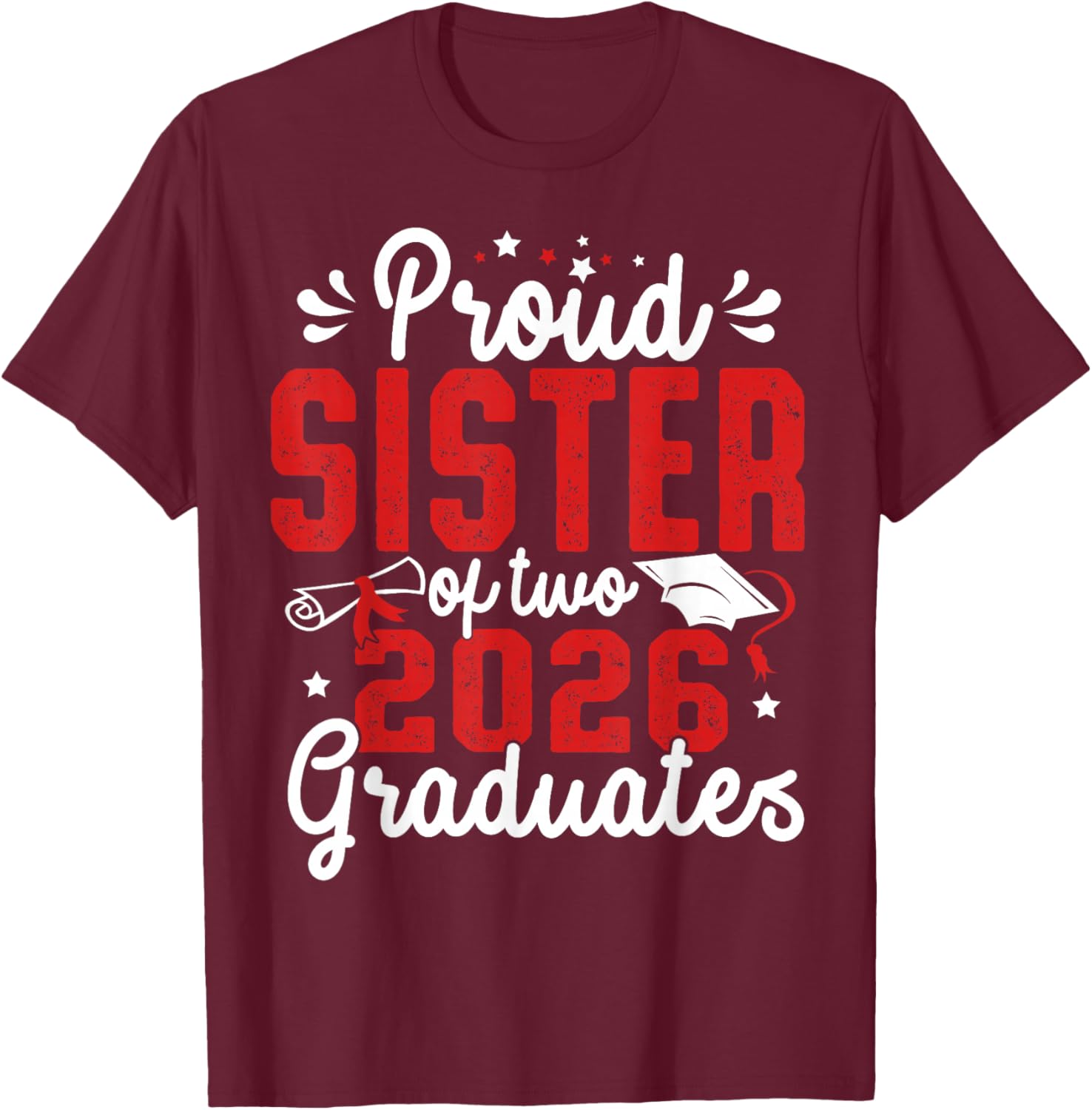 Proud Sister of Two Class of 2026 Graduates Twins Graduation T-Shirt - T-Shirt | Maroon
