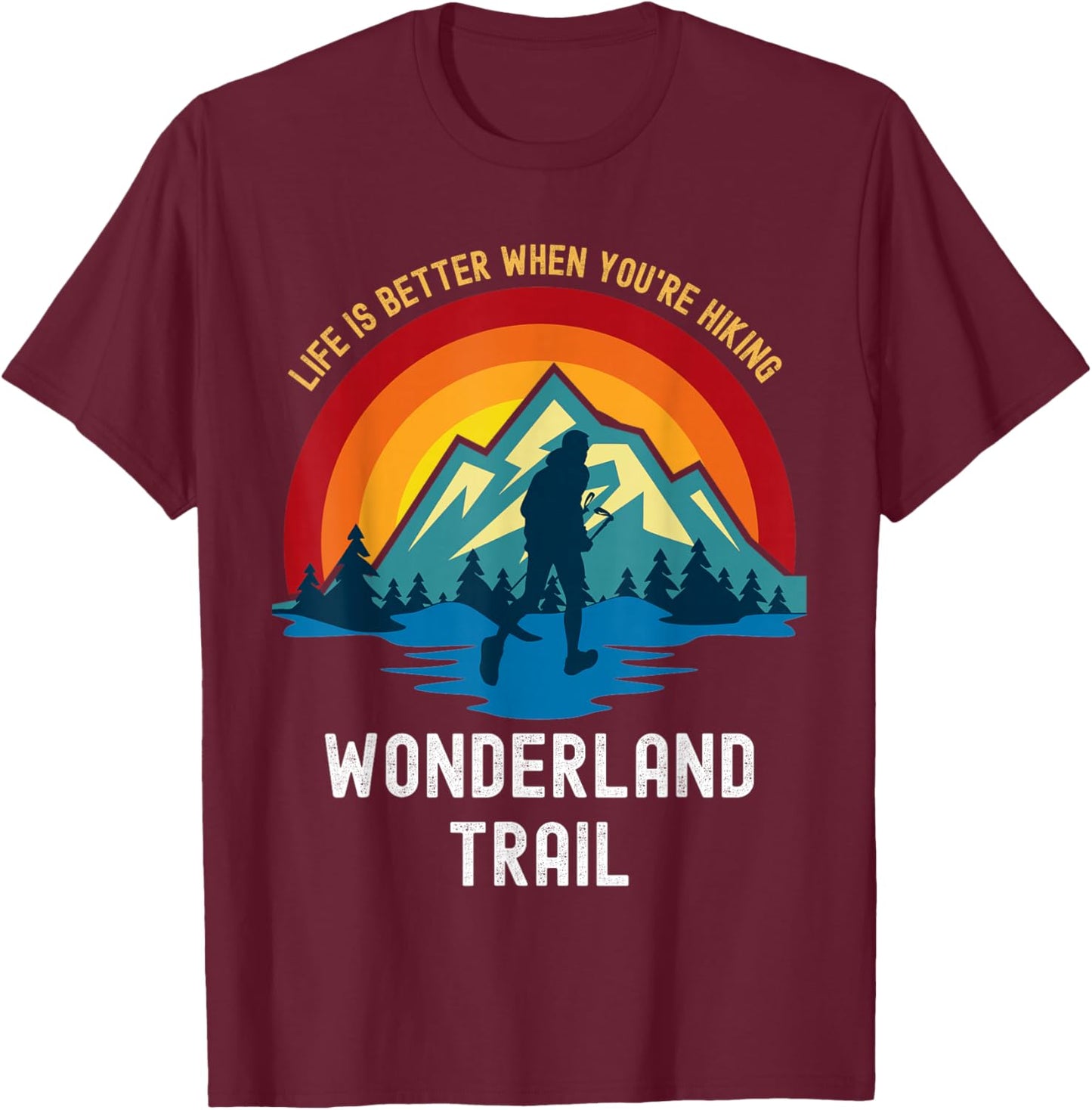 Life Is Better When You're Hiking Wonderland Trail T-Shirt - T-Shirt | Maroon