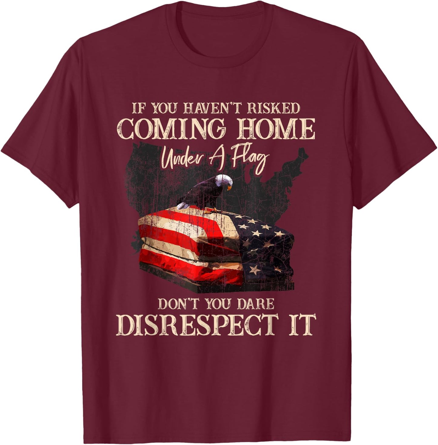 If You Haven't Risked Coming Home Under A Flag - US American T-Shirt - T-Shirt | Maroon