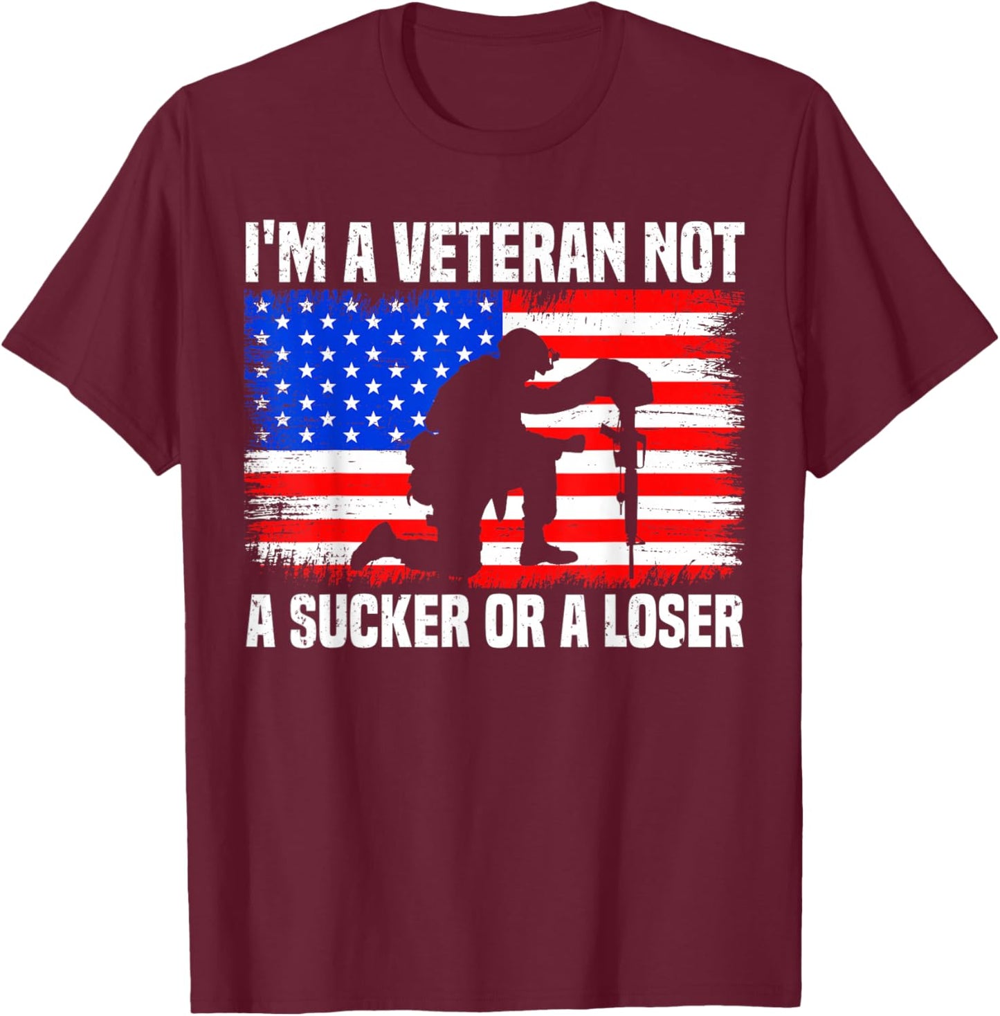 I'm A Veteran Not A Sucker Or A Loser patriotic Veterans Day T-Shirt - T-Shirt | Maroon