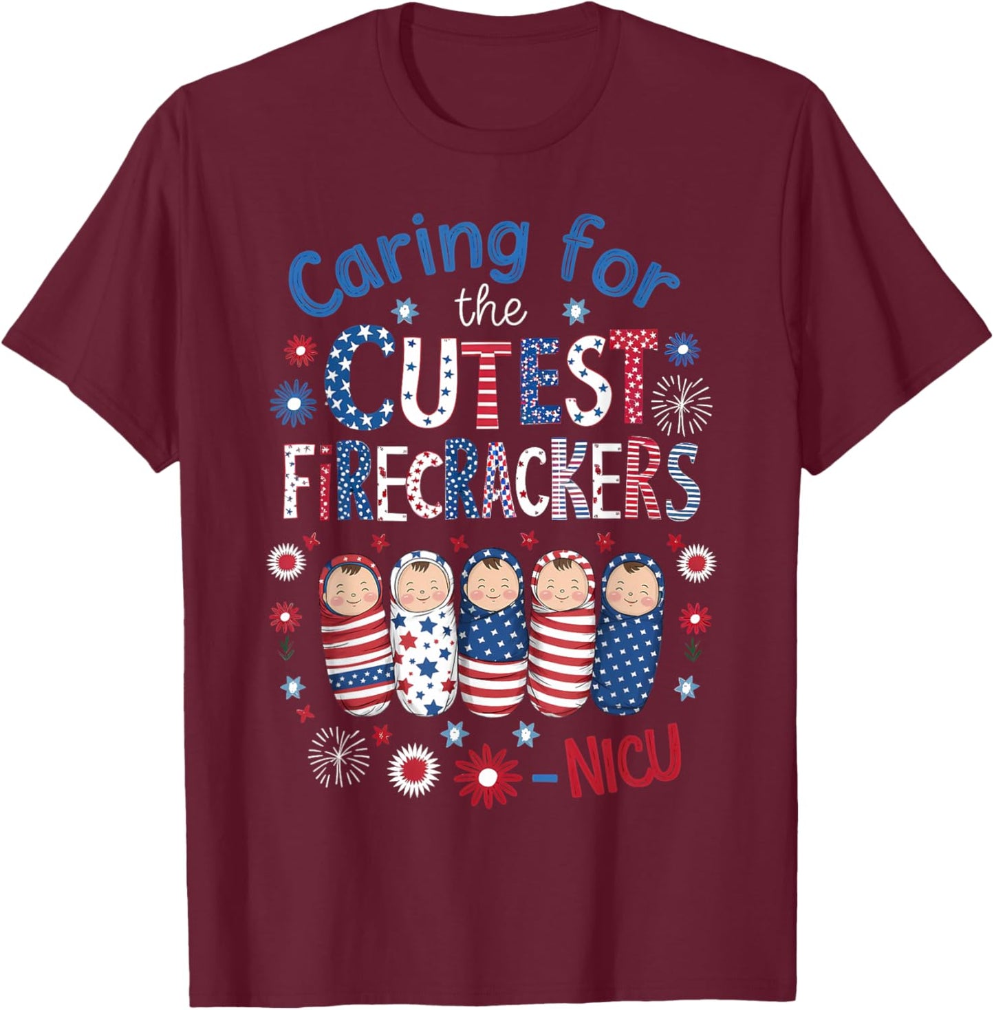 Caring For The Cutest Firecrackers NICU Nurse 4th Of July Men T-Shirt - T-Shirt | Maroon