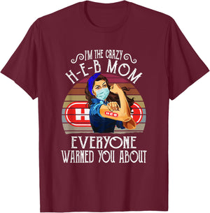 I'm The Crazy H-E-B Mom Everyone Warned You About T-Shirt - T-Shirt | Maroon