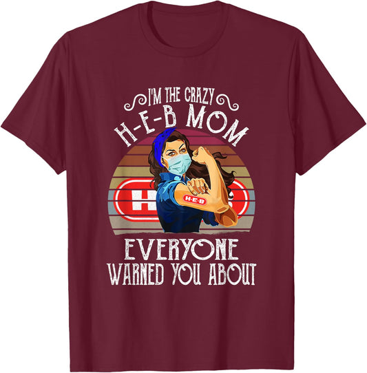 I'm The Crazy H-E-B Mom Everyone Warned You About T-Shirt - T-Shirt | Maroon