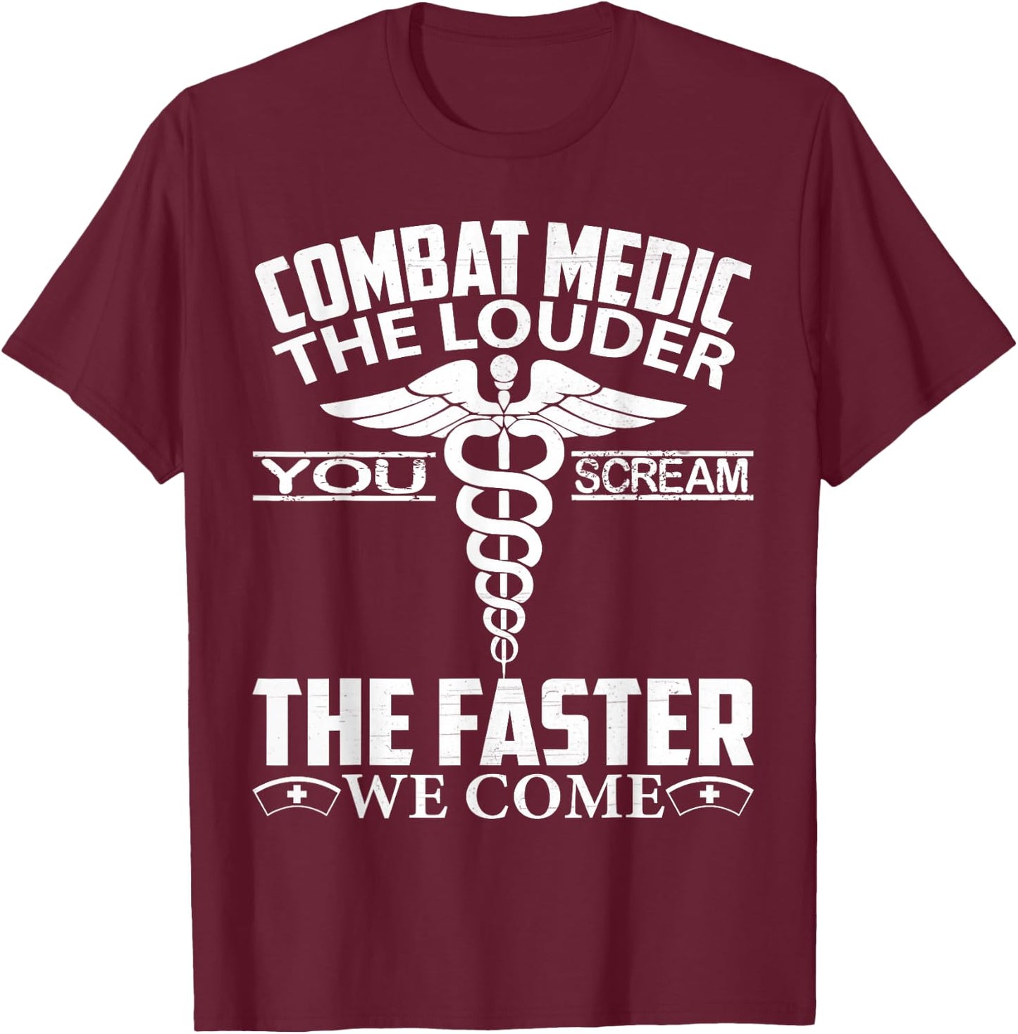 Combat Medic The Louder You Scream Faster We Come Gifts T-Shirt - T-Shirt | Maroon