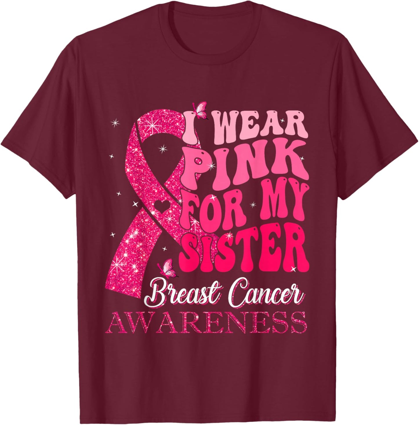 I Wear Pink For My Sister Breast Cancer Warrior Support T-Shirt - T-Shirt | Maroon