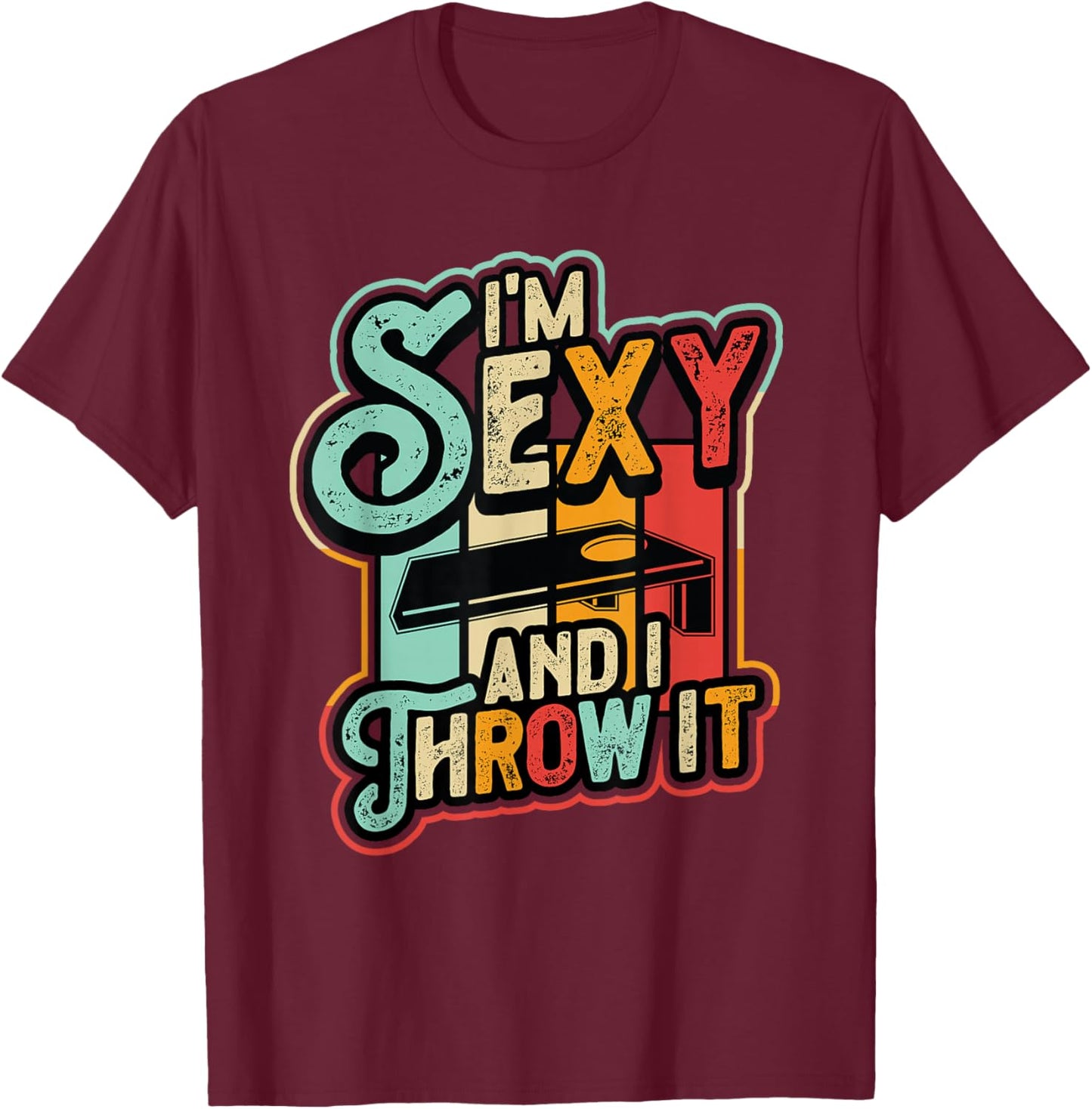 I´m Sexy And I Throw It Funny Cornhole T-Shirt - T-Shirt | Maroon