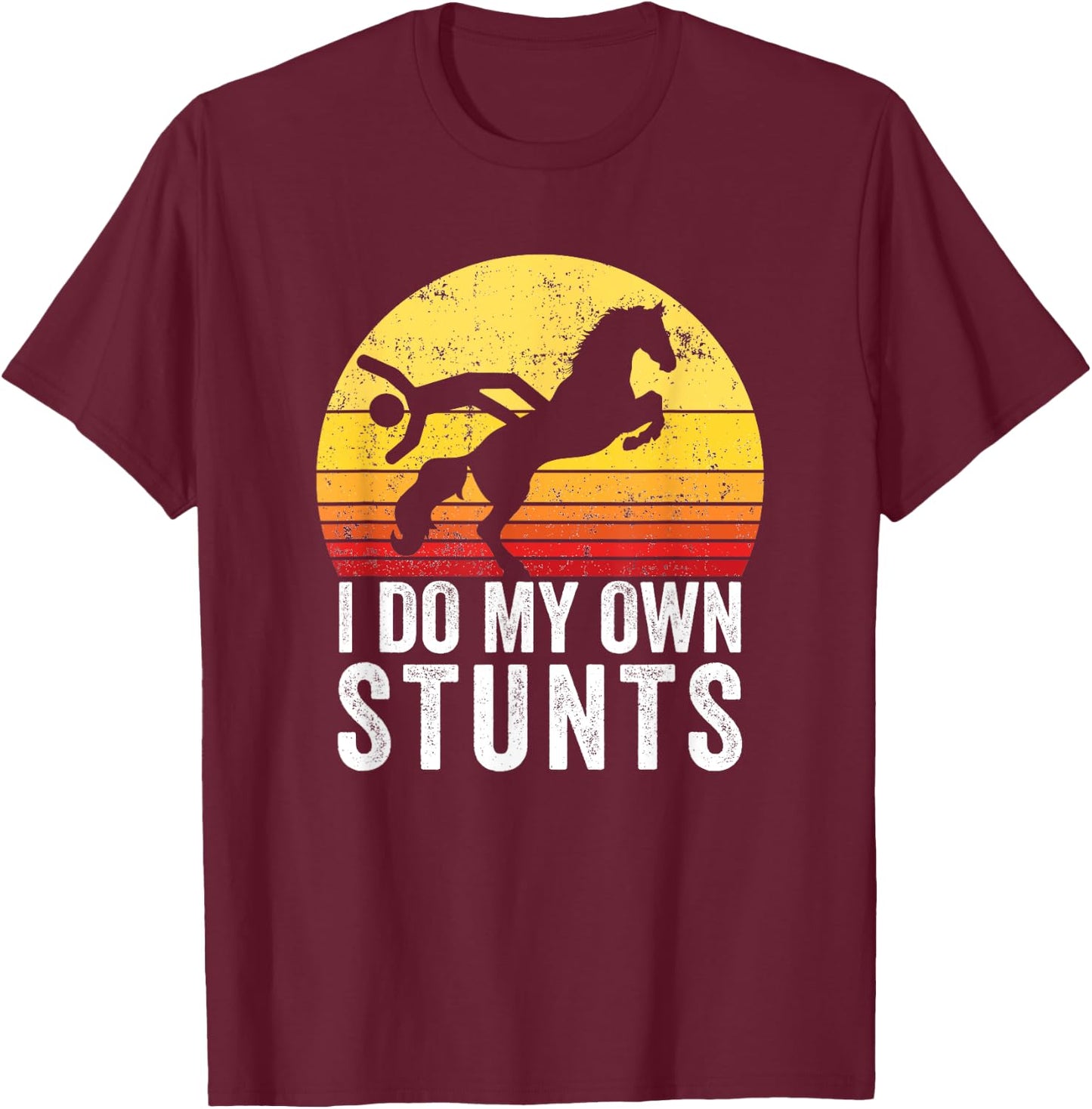 I Do My Own Stunts Funny Horseback Riding Gift T-Shirt - T-Shirt | Maroon
