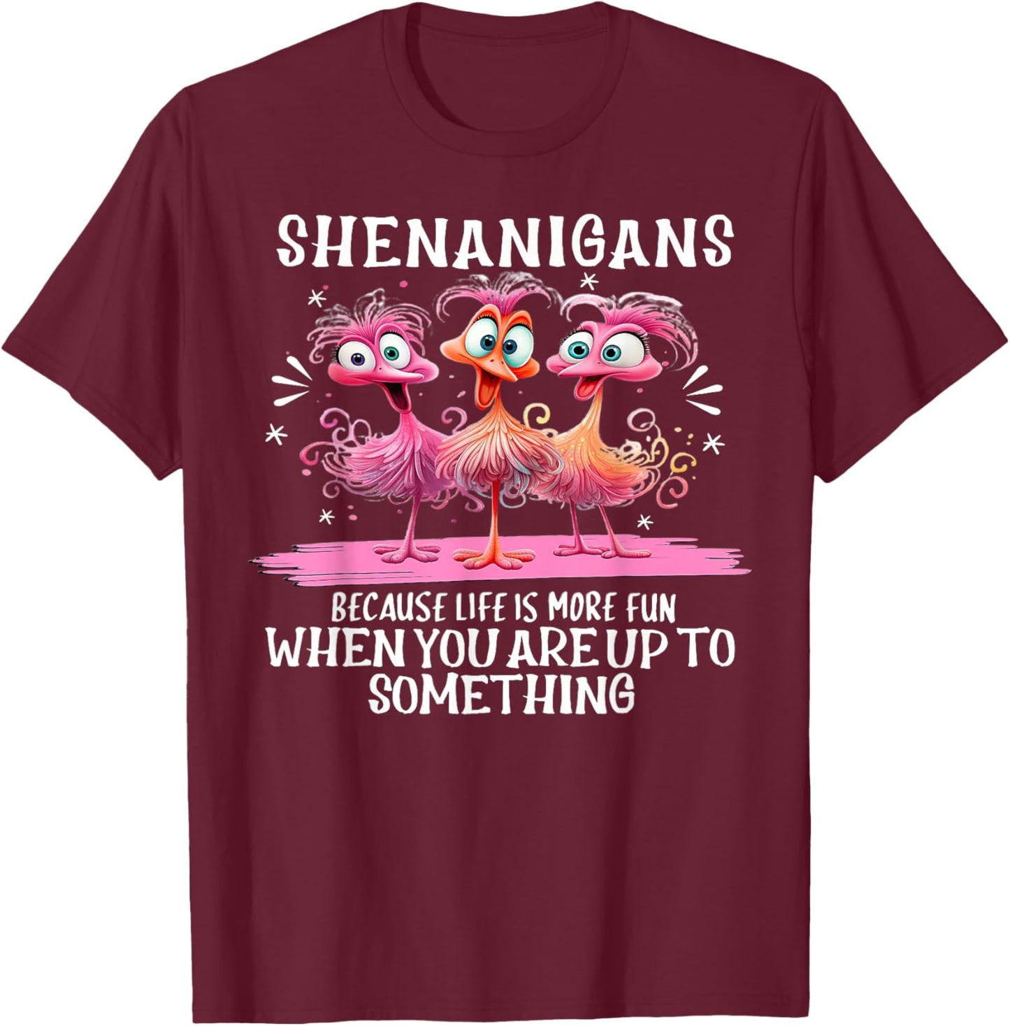 Flamingo Shenanigans Because Life Is More Fun T-Shirt - T-Shirt | Maroon