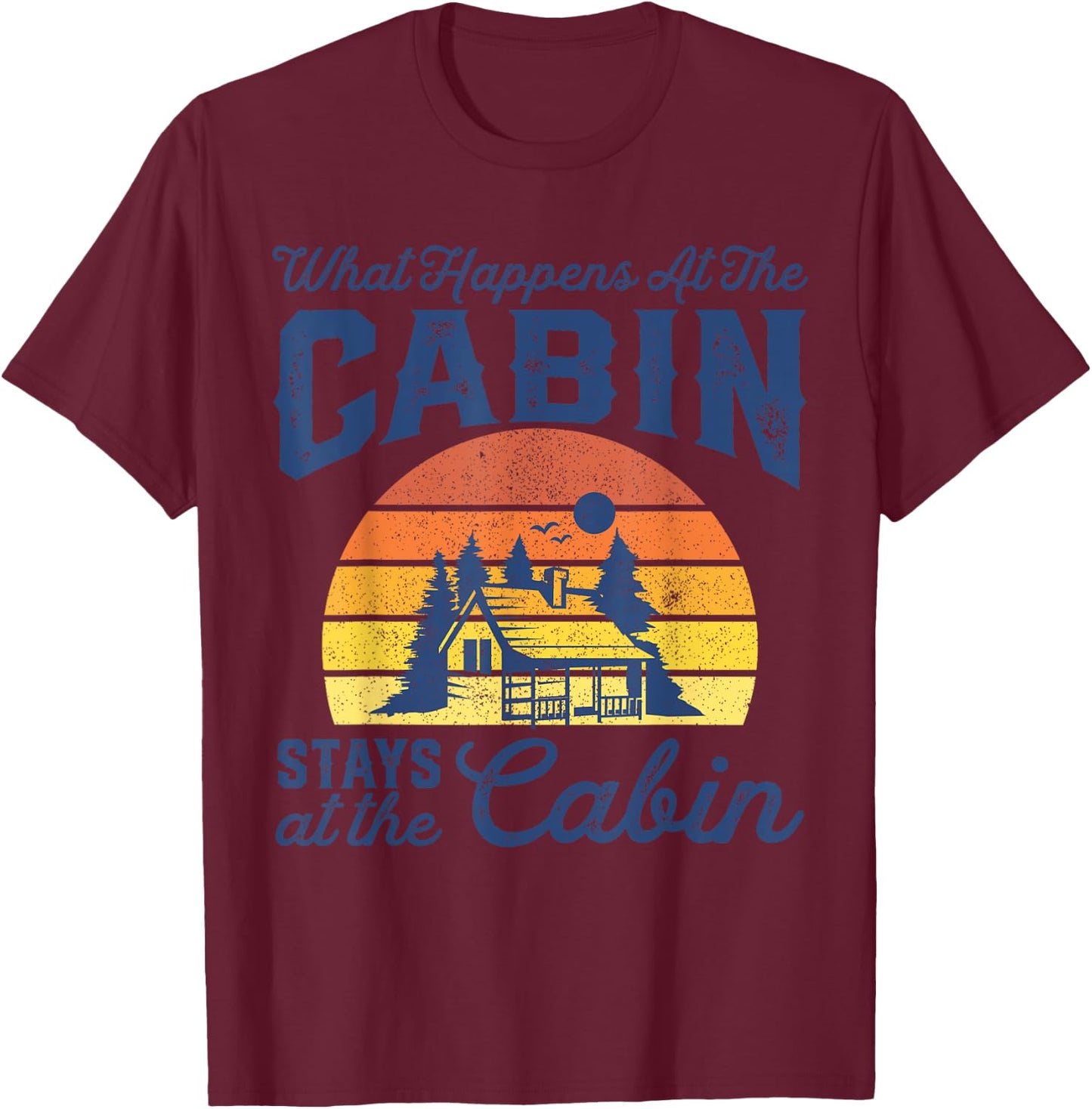 What Happens At The Cabin Stays Funny Retro Camping Gift T-Shirt - T-Shirt | Maroon