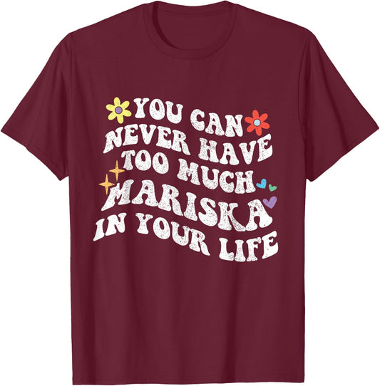 Retro Groovy You Can Never Have Too Much Mariska In Your T-Shirt - T-Shirt | Maroon