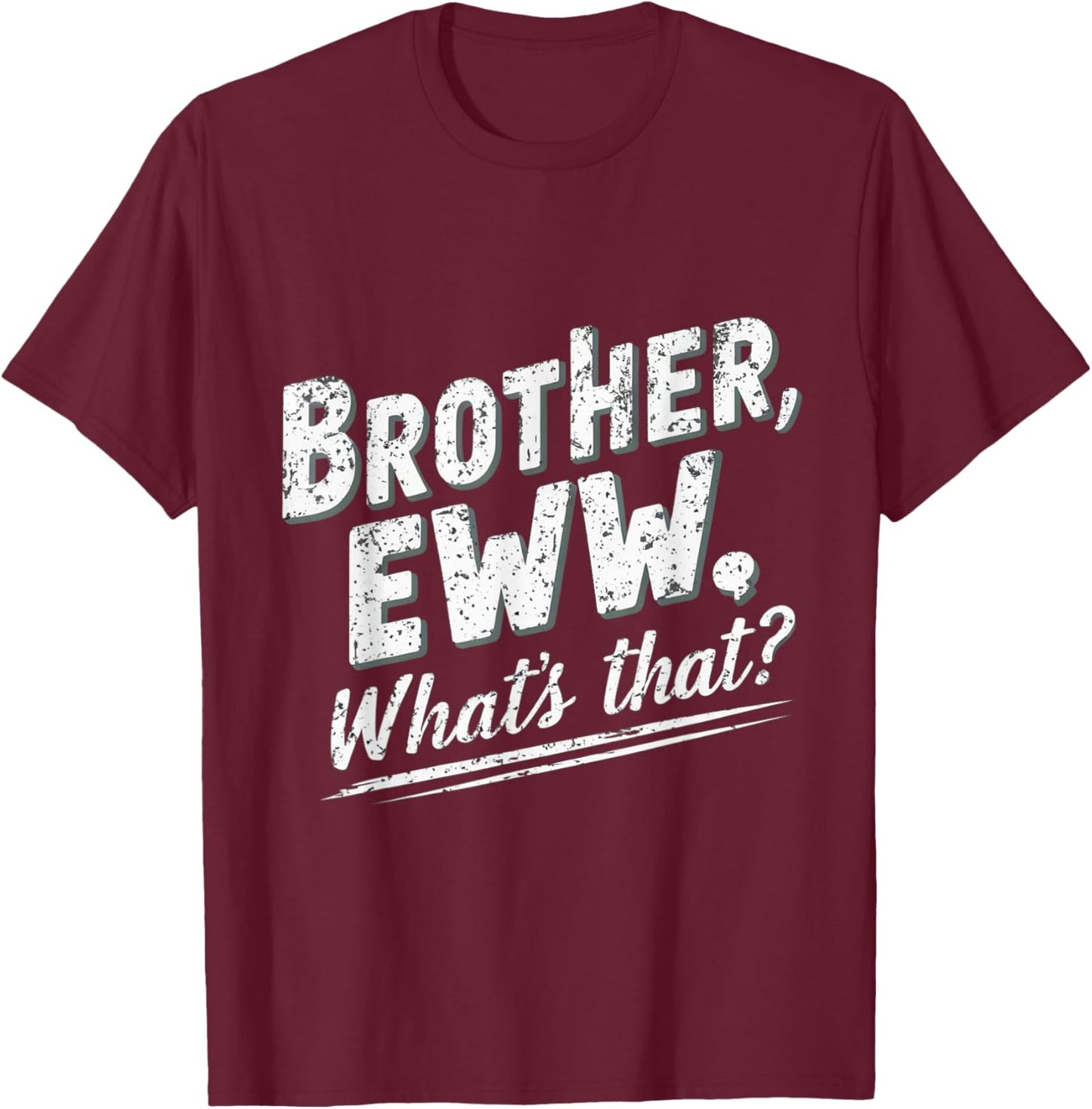 Brother Eww Whats That Funny Vintage Meme T-Shirt - T-Shirt | Maroon