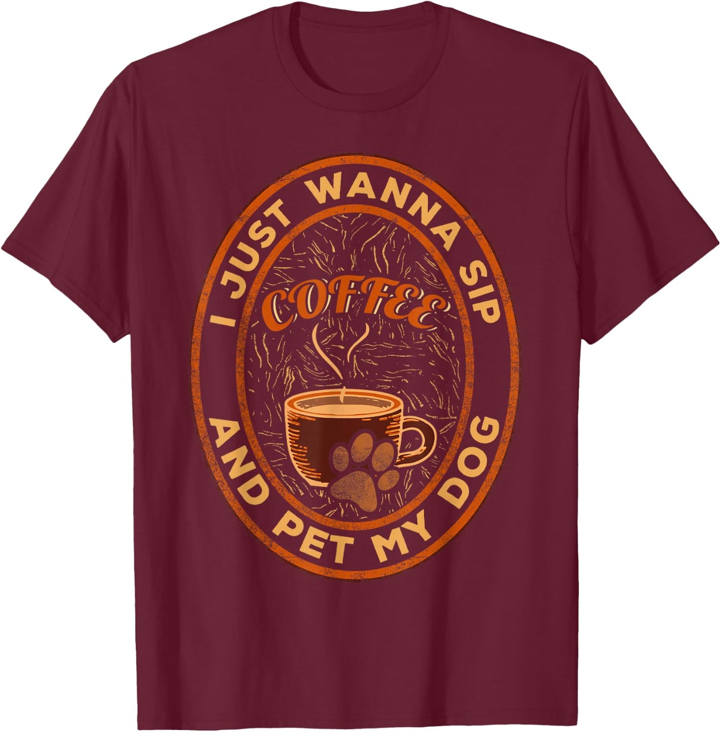 I just wanna sip coffee and pet my dog T-Shirt - T-Shirt | Maroon