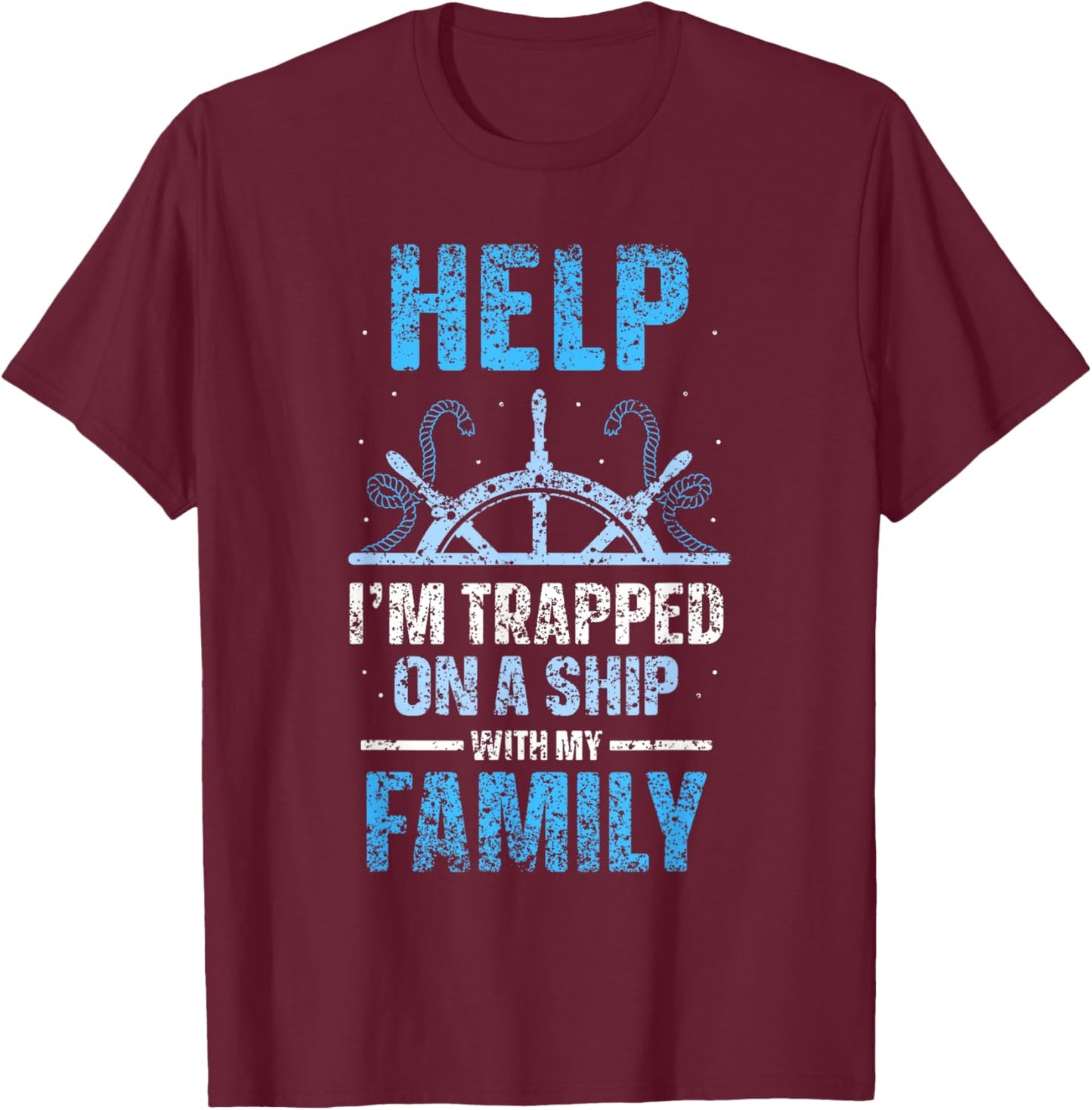 Help I'm Trapped On A Ship With My Family Cruise Travel T-Shirt - T-Shirt | Maroon