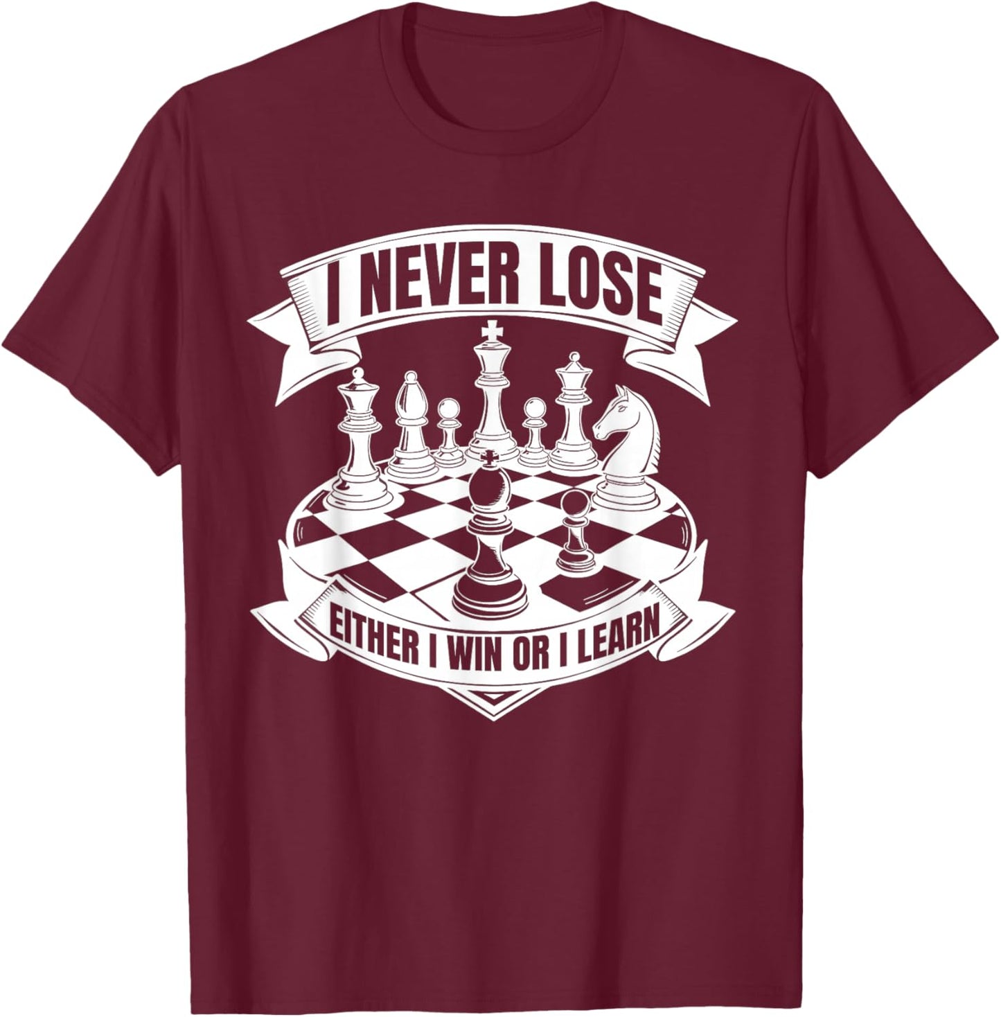 I Never Lose Chess Player Funny Chess Pieces Game Chessboard T-Shirt - T-Shirt | Maroon