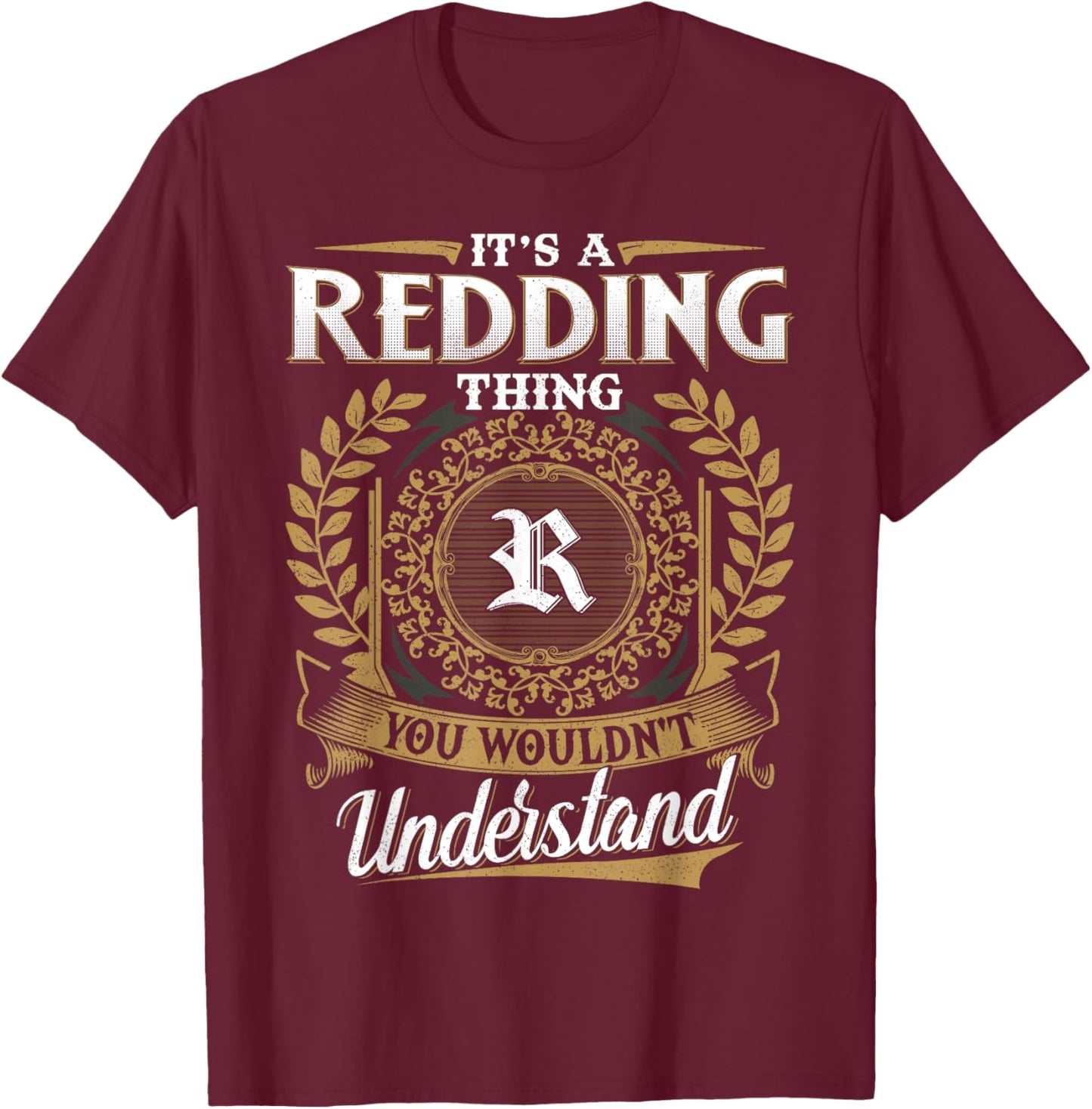 It's A REDDING Thing You Wouldn't Understand Father's Day T-Shirt - T-Shirt | Maroon
