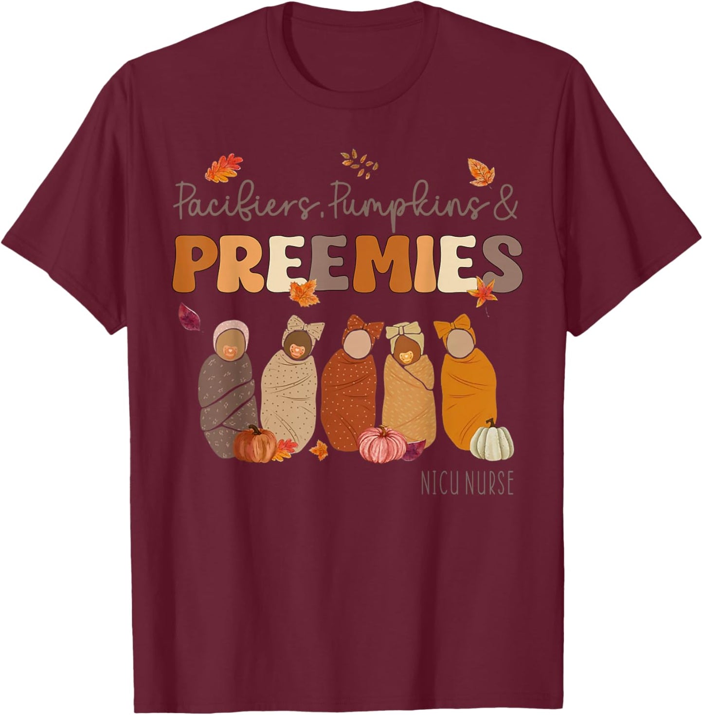 Pacifiers Pumpkins And Preemies Nicu Nurse T-Shirt - T-Shirt | Maroon