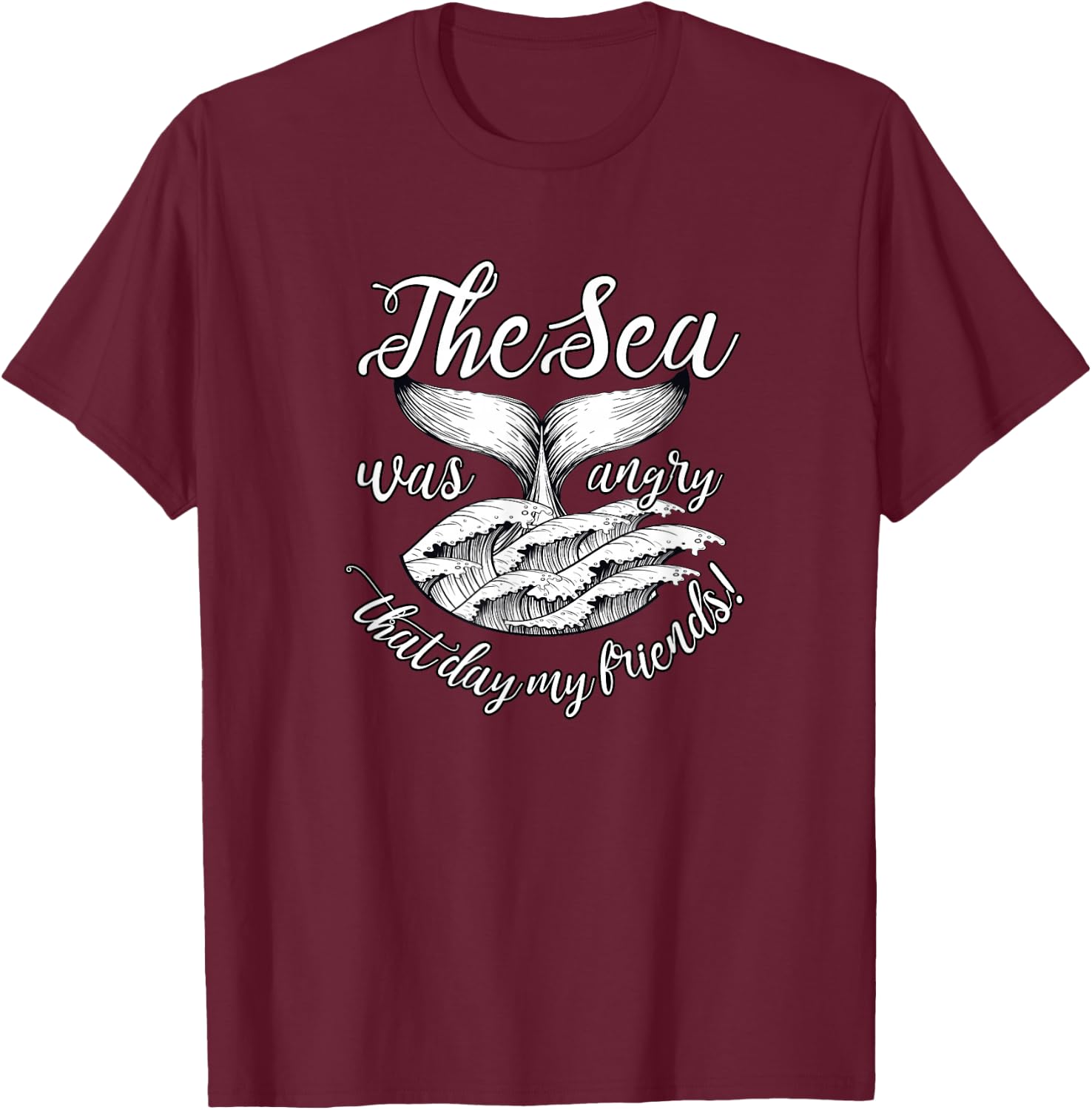 The Sea Was Angry That Day My Friends! T-Shirt - T-Shirt | Maroon