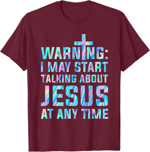 Warning I May Start Talking About Jesus At Any Time T-Shirt - T-Shirt | Maroon