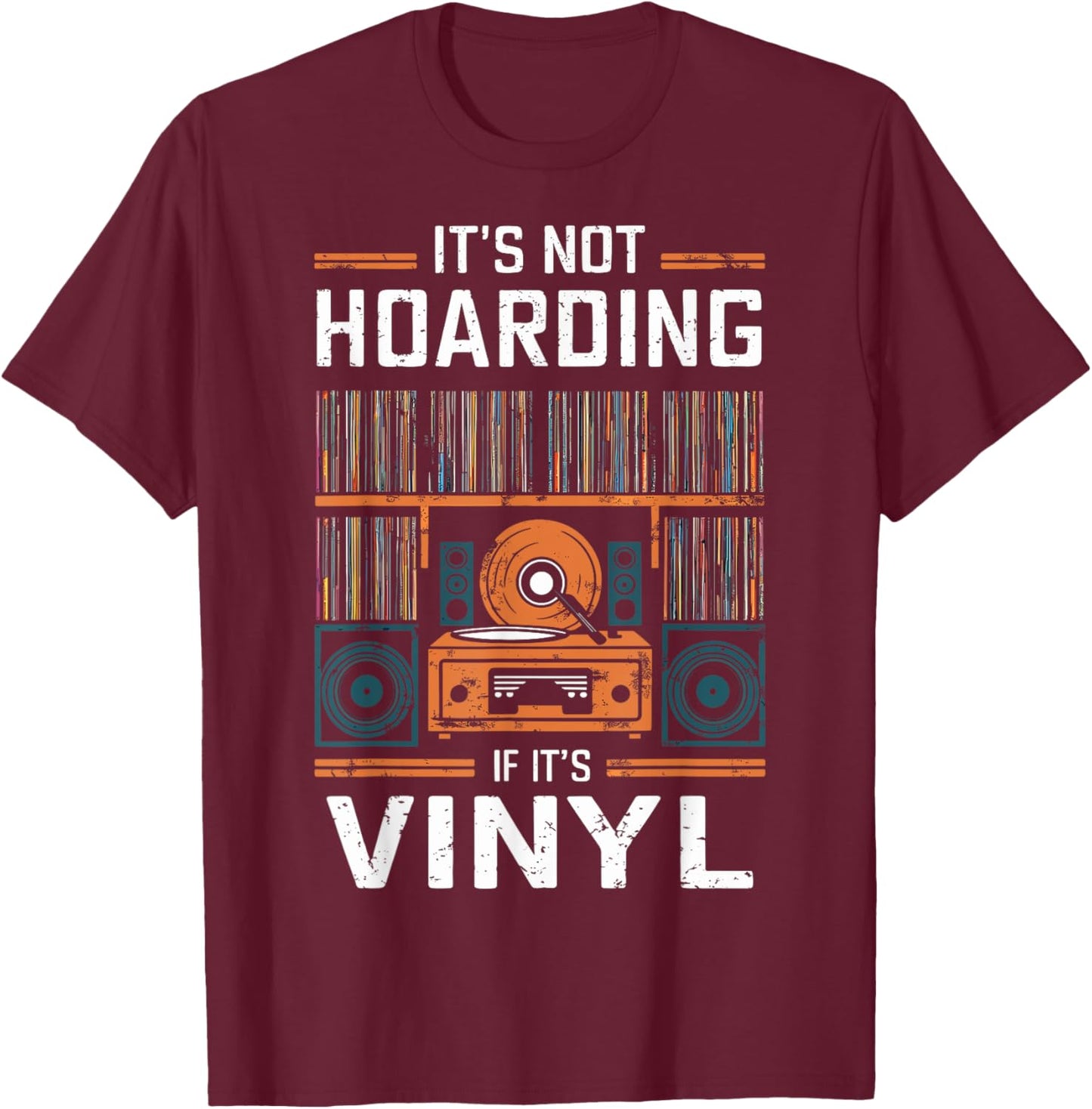 It's Not Hoarding If It's Vinyl - Funny Vinyl Records Lover T-Shirt - T-Shirt | Maroon