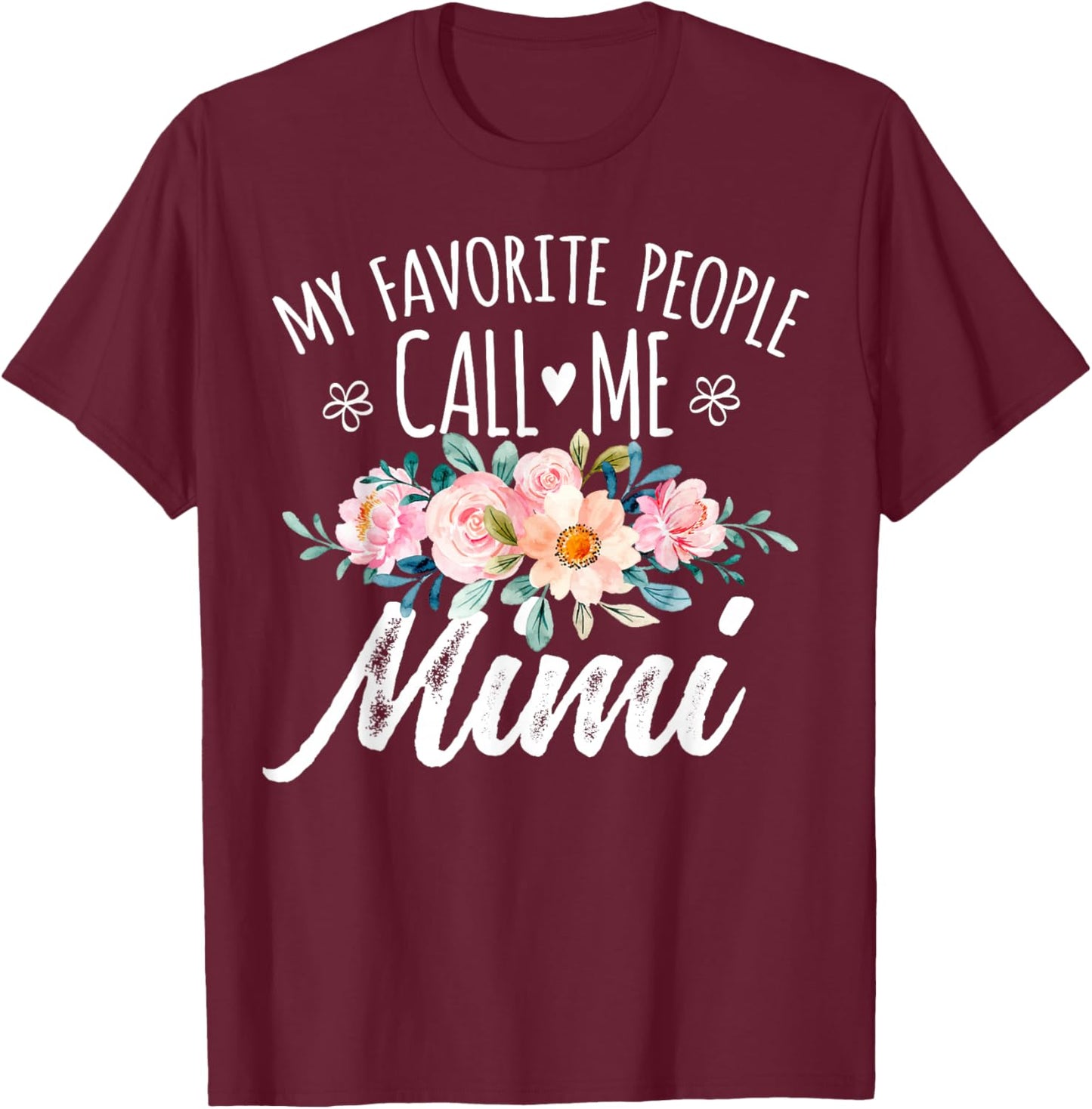 My Favorite People Call Me Mimi Floral Birthday Mimi , Small, Black T-Shirt - T-Shirt | Maroon
