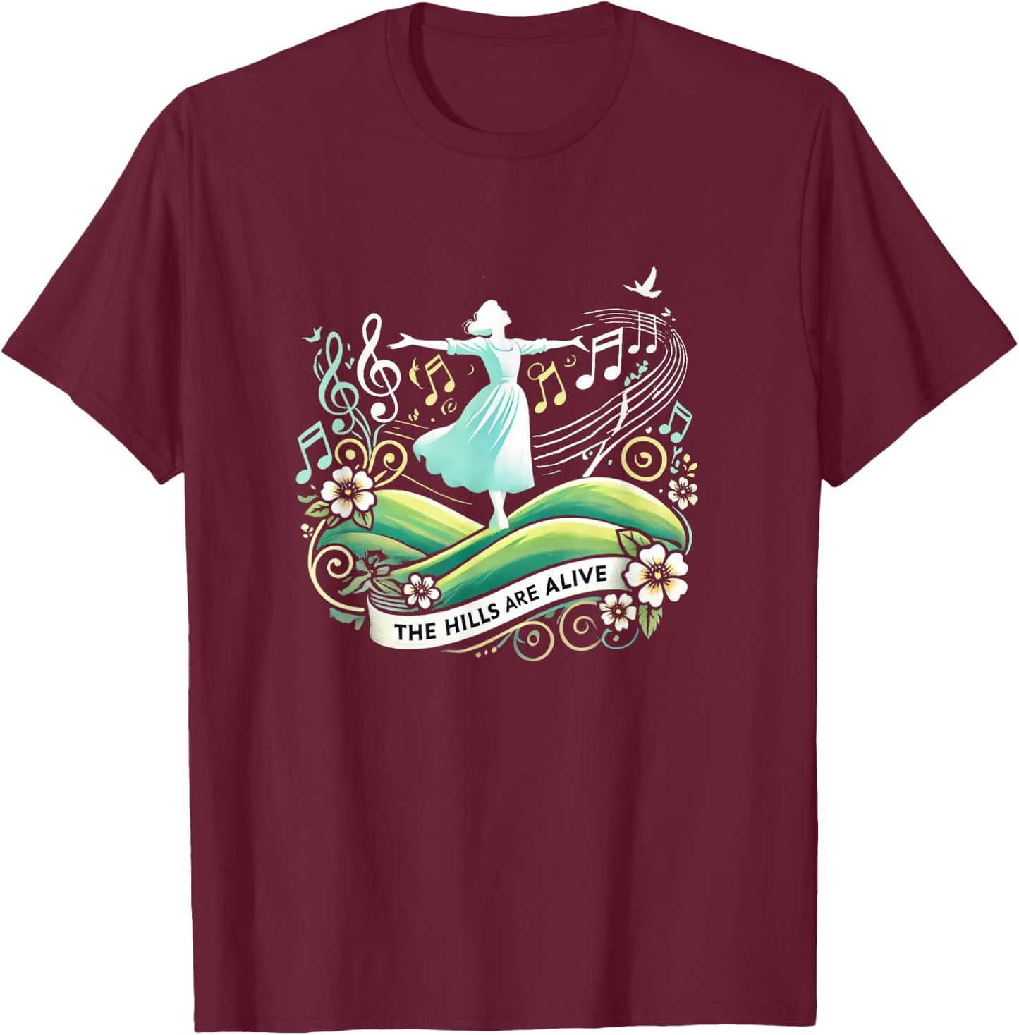 The Hills Are Alive Singing Theatre Sound Of Music Musical T-Shirt - T-Shirt | Maroon