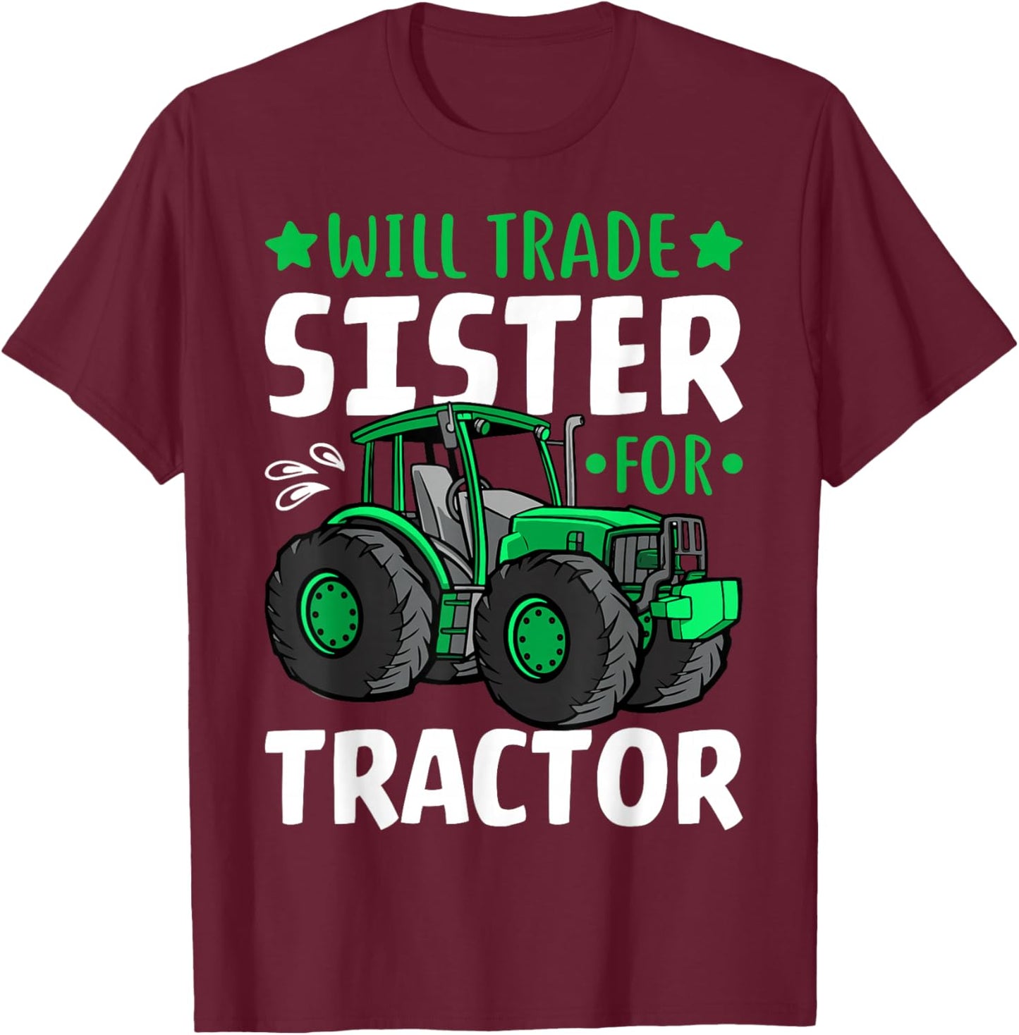 Farm Tractor Driver - Funny Will Trade Sister for Tractor T-Shirt - T-Shirt | Maroon
