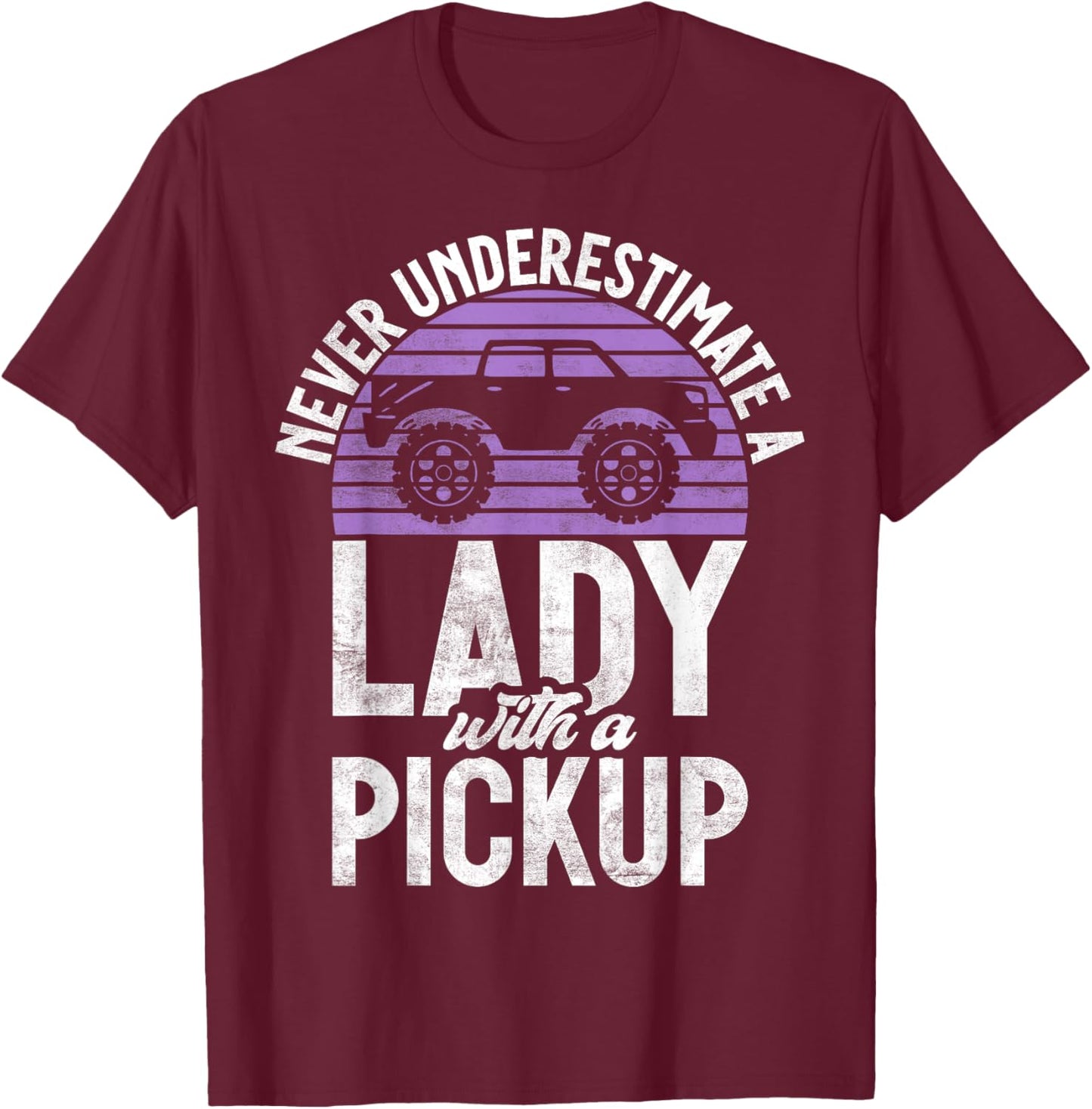 Never underestimate a Lady with a Pickup Truck T-Shirt - T-Shirt | Maroon