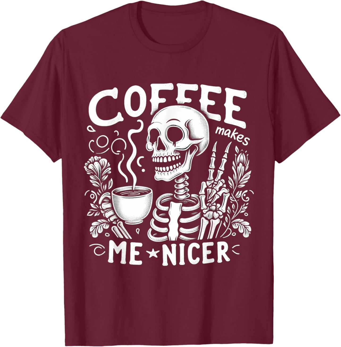 Skeleton Drinking Hot Coffee Skull Coffee Makes Me Nicer T-Shirt - T-Shirt | Maroon