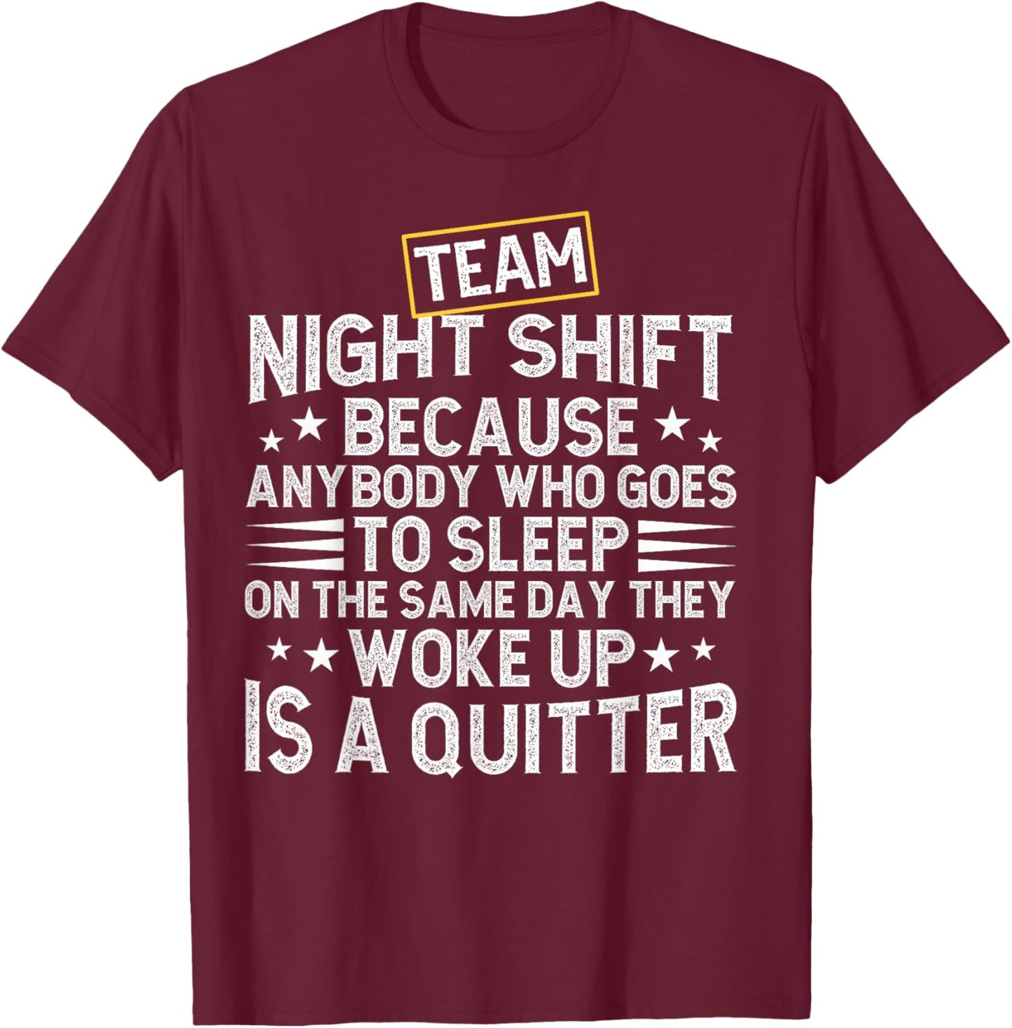 Team Night Shift Worker Overnight Work Shift T-Shirt - T-Shirt | Maroon