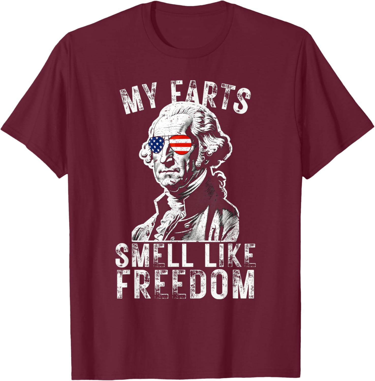 My Farts Smell Like Freedom Funny July 4th George Washington Women Men T-Shirt - T-Shirt | Maroon