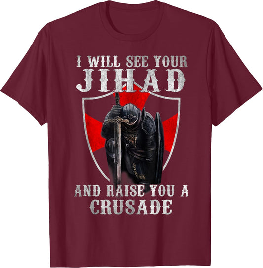 I Will See Your Jihad,Christian Warrior,Raise You A Crusader T-Shirt - T-Shirt | Maroon