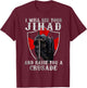I Will See Your Jihad,Christian Warrior,Raise You A Crusader T-Shirt - T-Shirt | Maroon