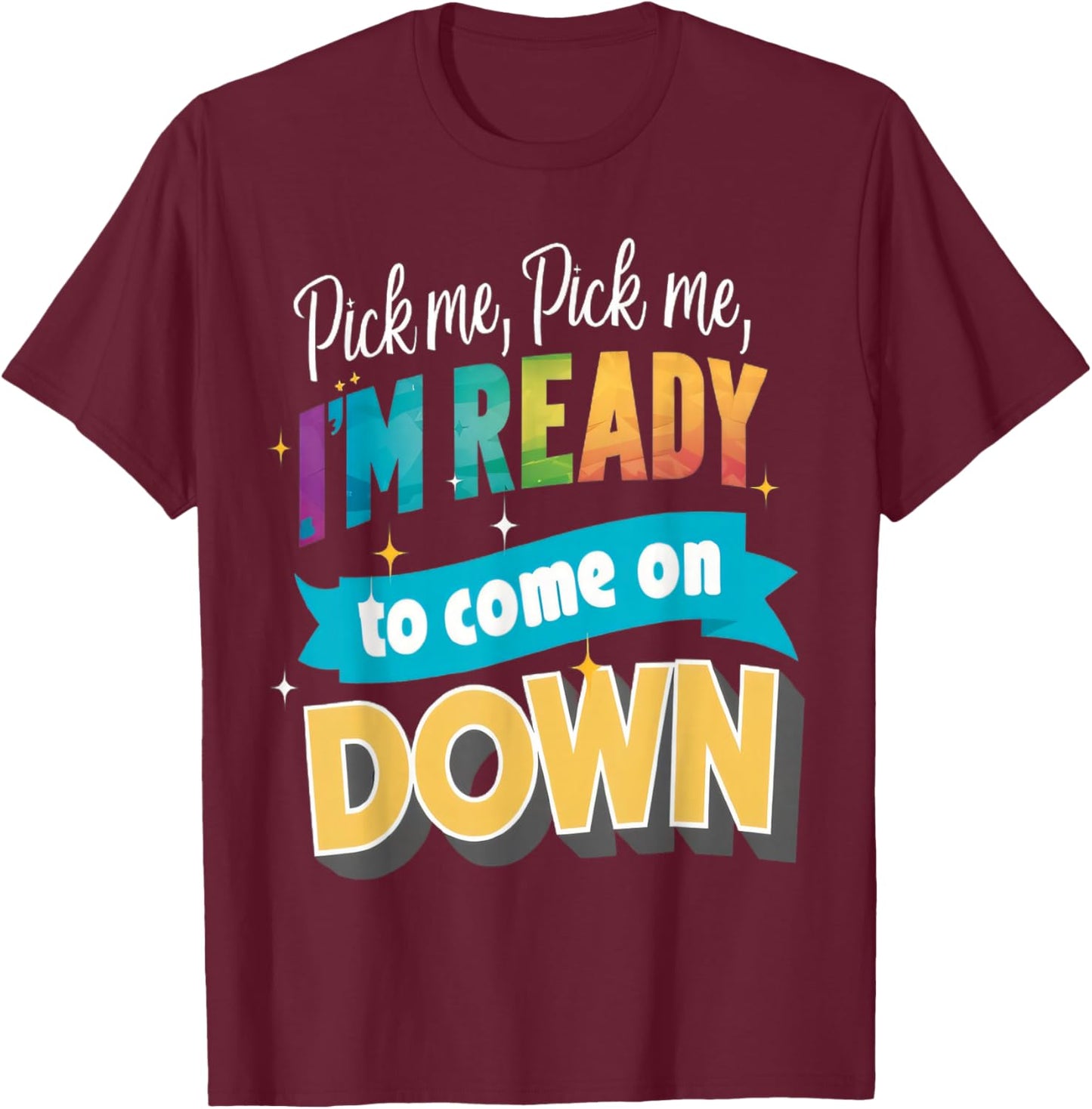 Pick Me Ready For The Spotlight Callout T-Shirt - T-Shirt | Maroon