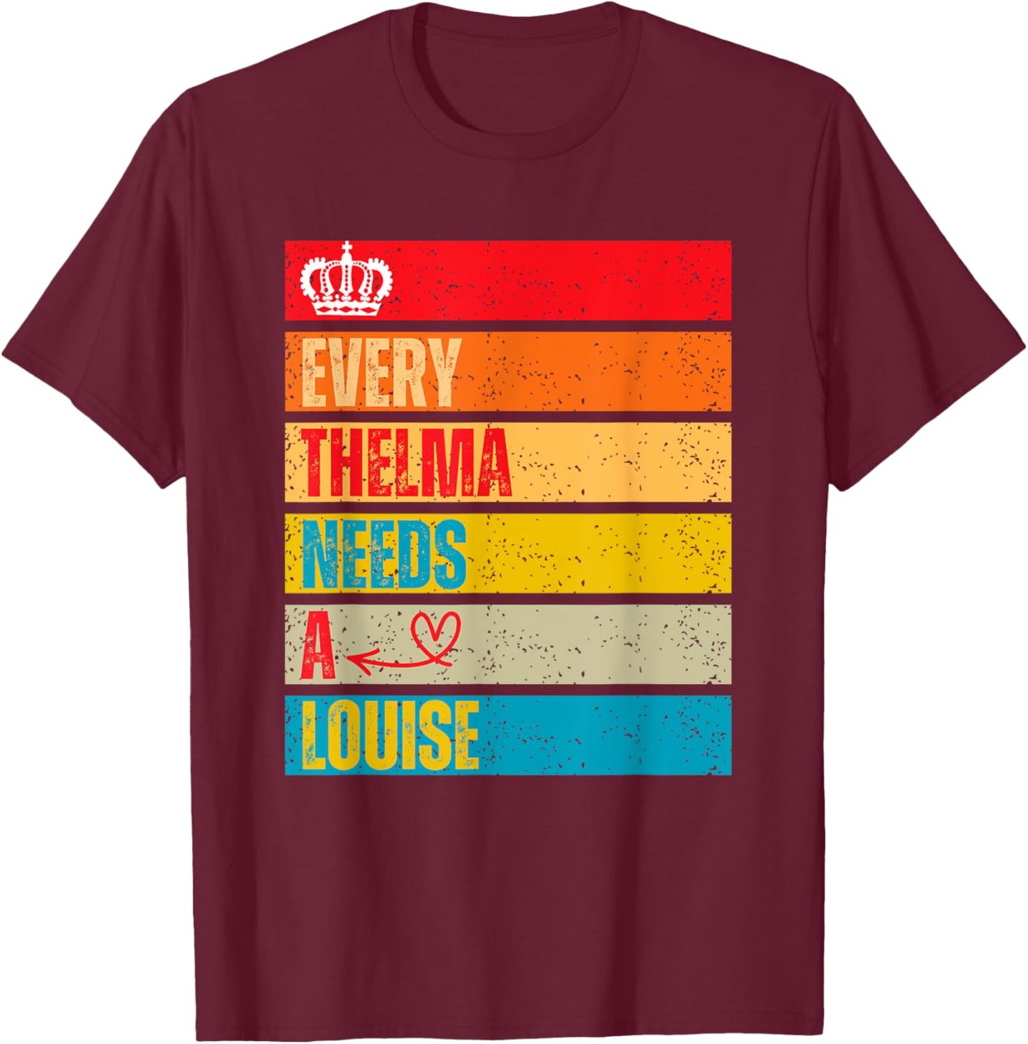 Every Thelma Needs A Louise Retro Women Best Friends T-Shirt - T-Shirt | Maroon