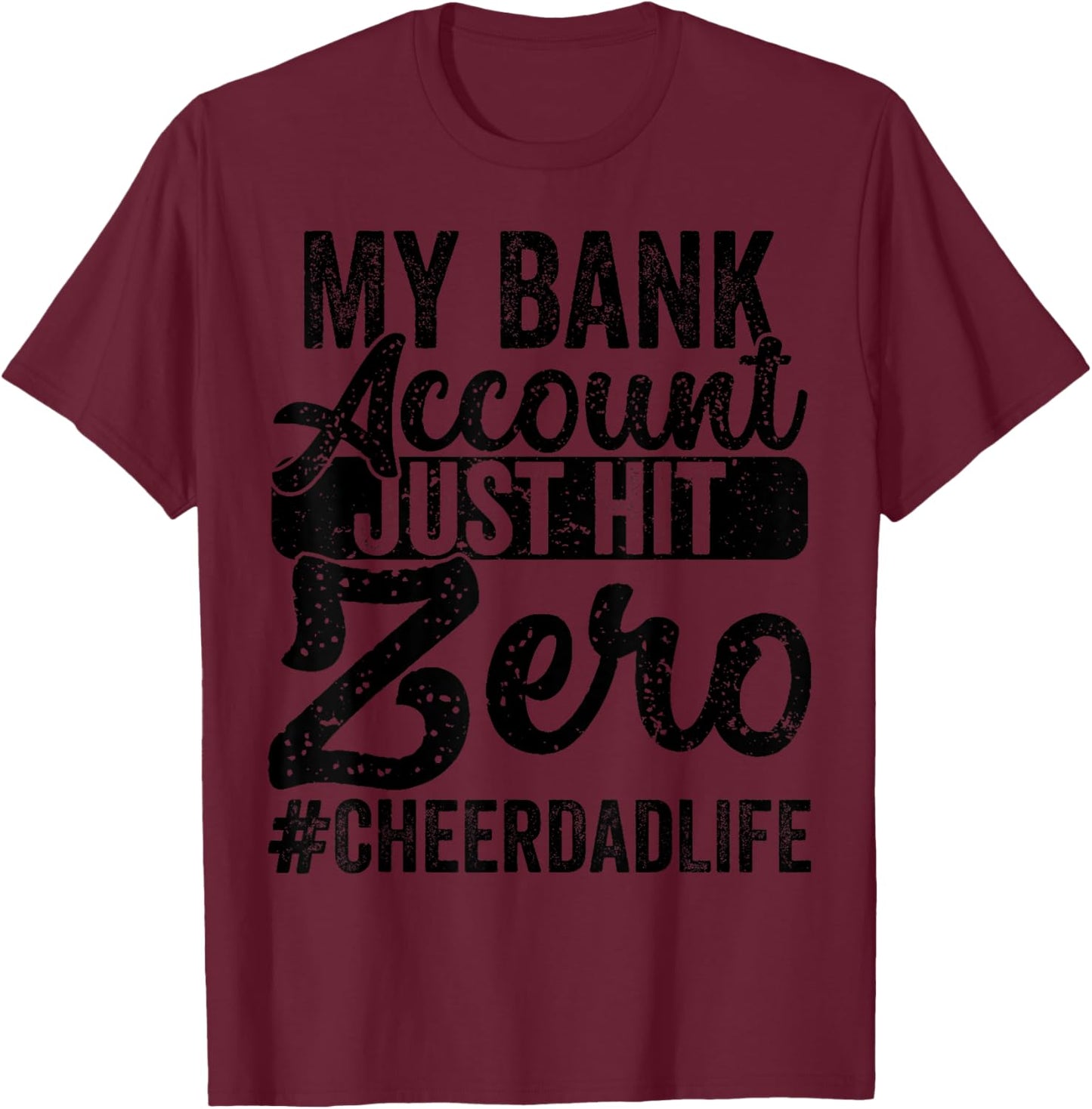 My Bank Account Just Hit Zero Cheer Dad - Proud Cheer Father T-Shirt - T-Shirt | Maroon