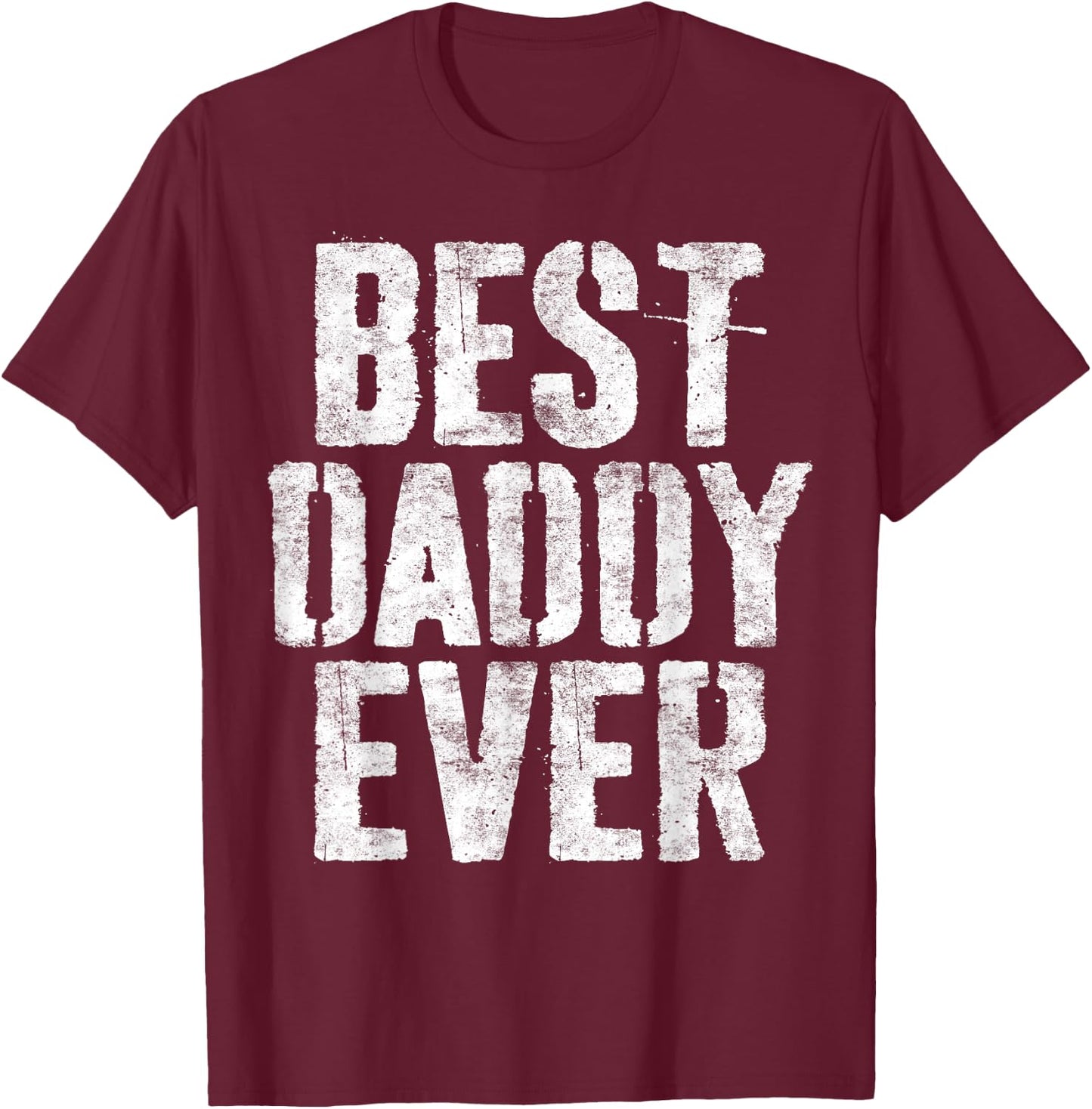Best Daddy Ever Shirt Men Dad Fathers Day T-Shirt - T-Shirt | Maroon