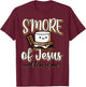 S'more Of Jesus And Less Of Me T-Shirt - T-Shirt | Maroon