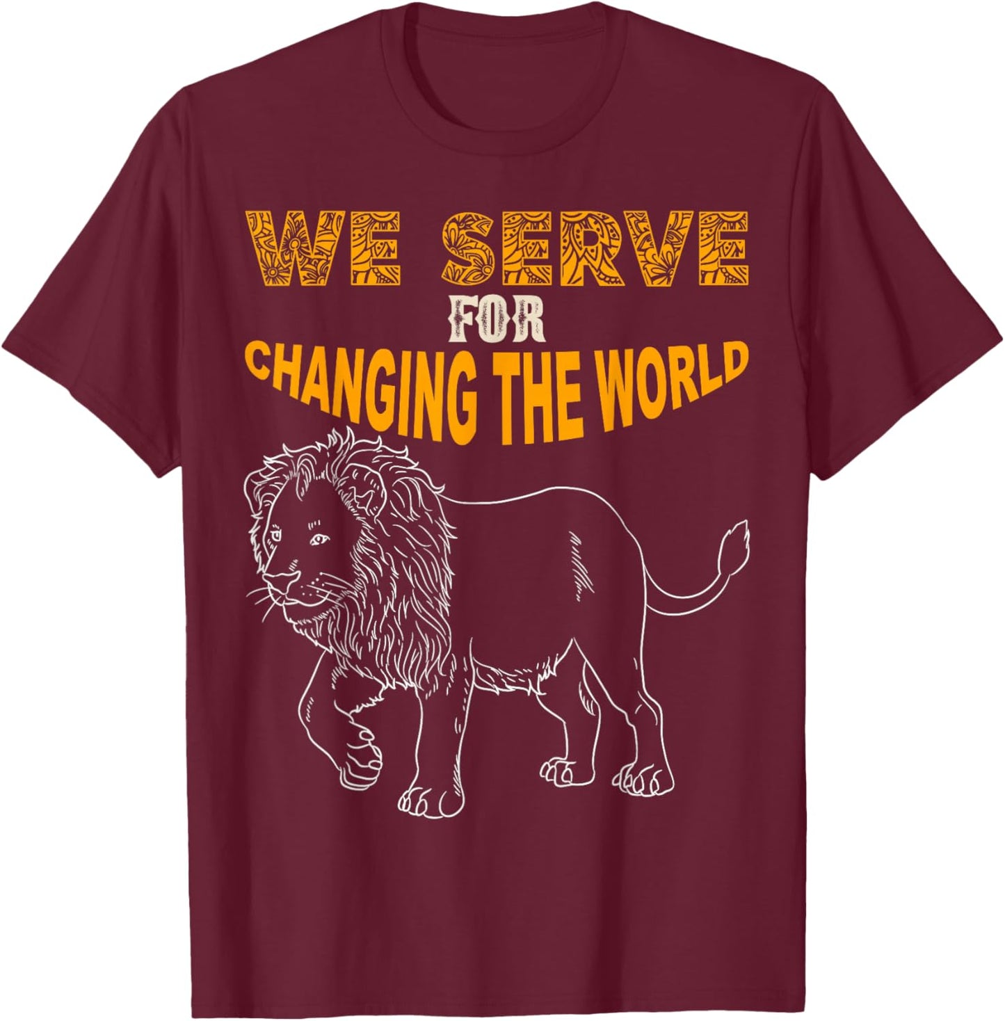 Lions Club Members gift we serve for changing the world T-Shirt - T-Shirt | Maroon