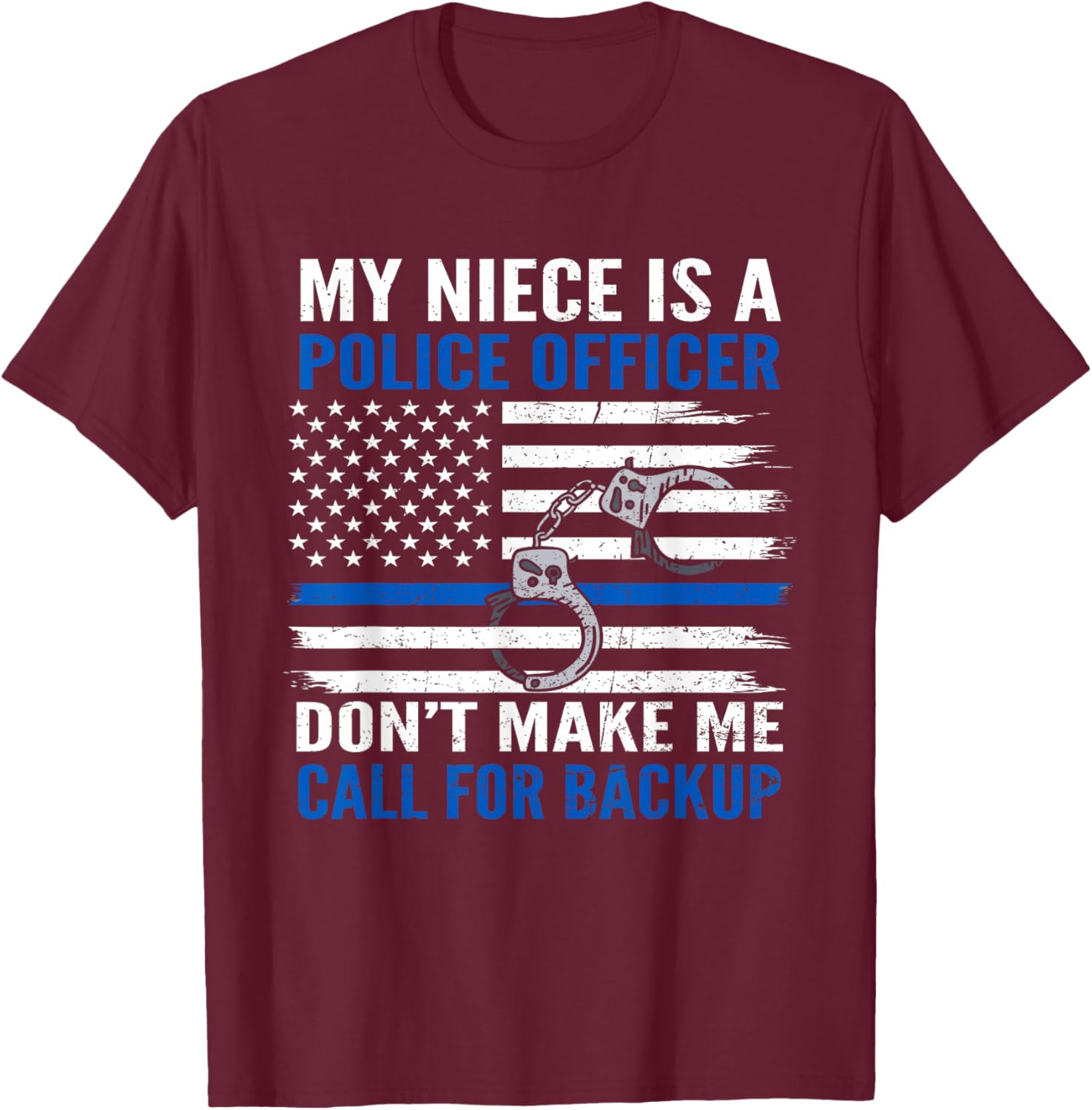 My Niece Is Police Officer Don't Make Me Call For Backup T-Shirt - T-Shirt | Maroon