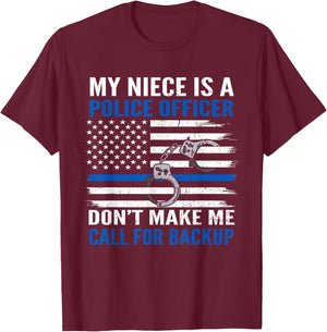 My Niece Is Police Officer Don't Make Me Call For Backup T-Shirt - T-Shirt | Maroon