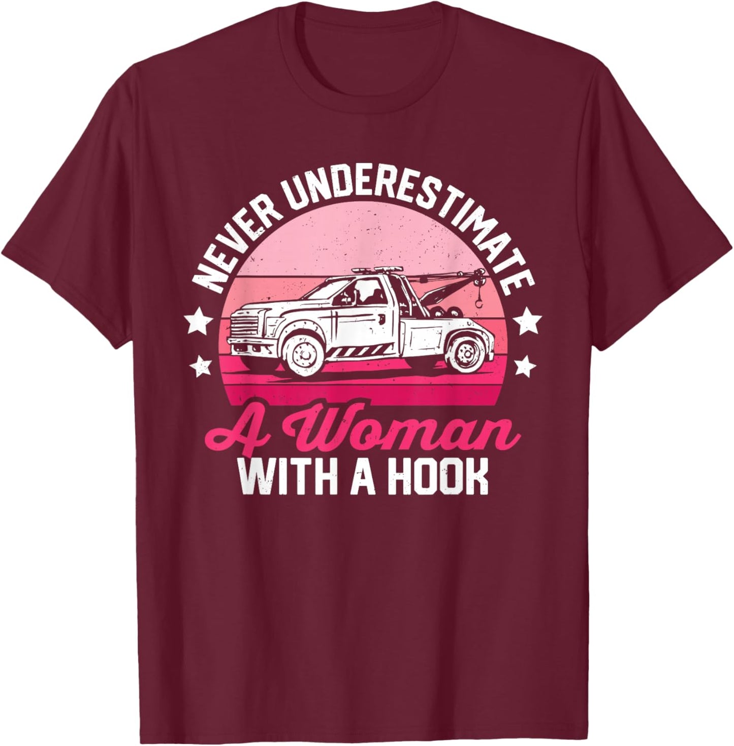 Retro Tow Truck Driver Women Never Underestimate Woman Hook T-Shirt - T-Shirt | Maroon